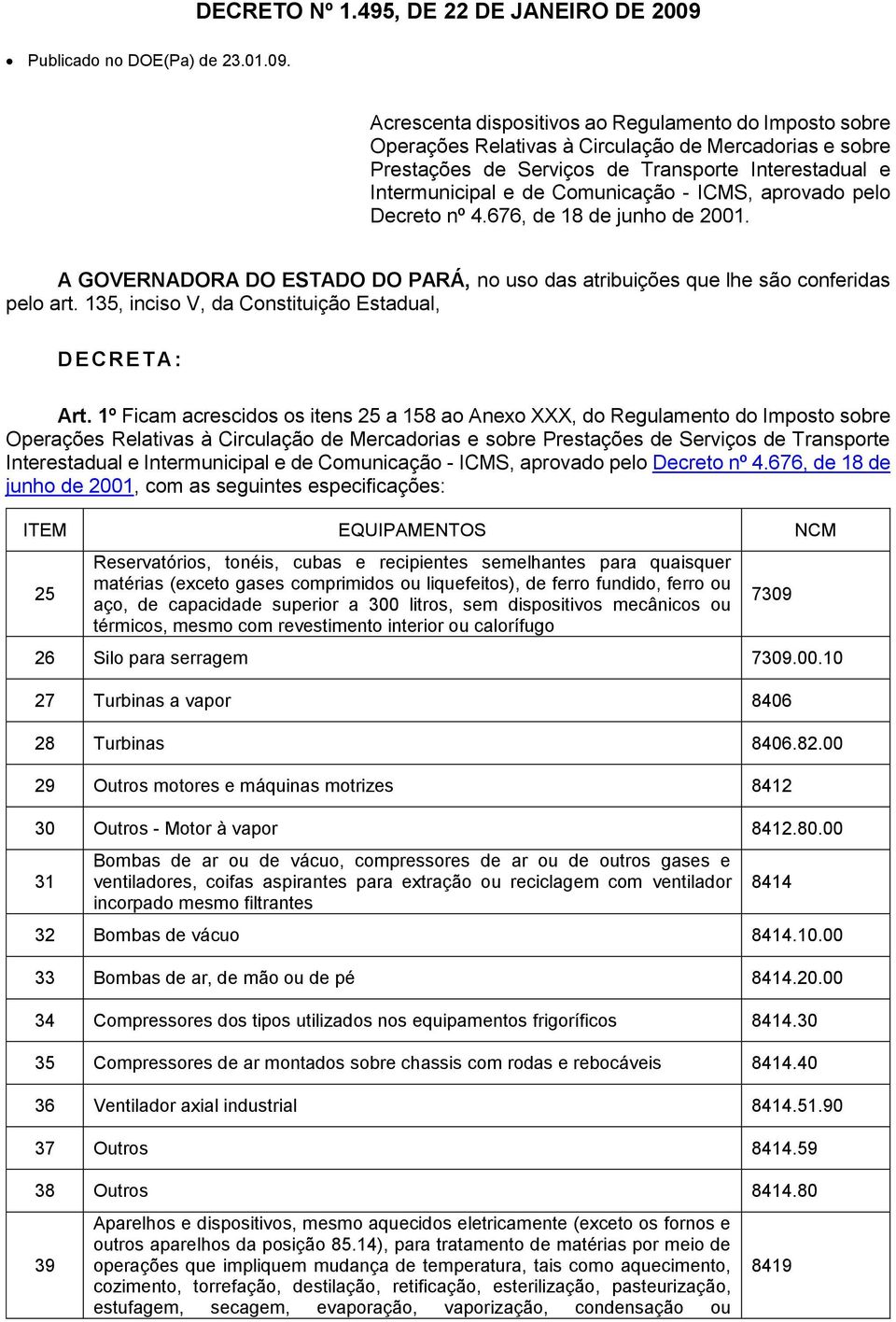 Acrescenta dispositivos ao Regulamento do Imposto sobre Operações Relativas à Circulação de Mercadorias e sobre Prestações de Serviços de Transporte Interestadual e Intermunicipal e de Comunicação -