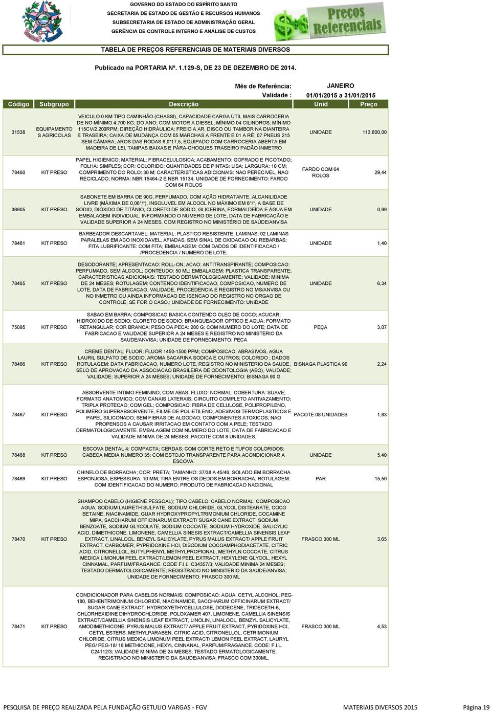 200RPM; DIREÇÃO HIDRÁULICA; FREIO A AR, DISCO OU TAMBOR NA DIANTEIRA E TRASEIRA; CAIXA DE MUDANÇA COM 05 MARCHAS A FRENTE E 01 A RÉ; 07 PNEUS 215 SEM CÂMARA; AROS DAS RODAS 6,0*17,5, EQUIPADO COM