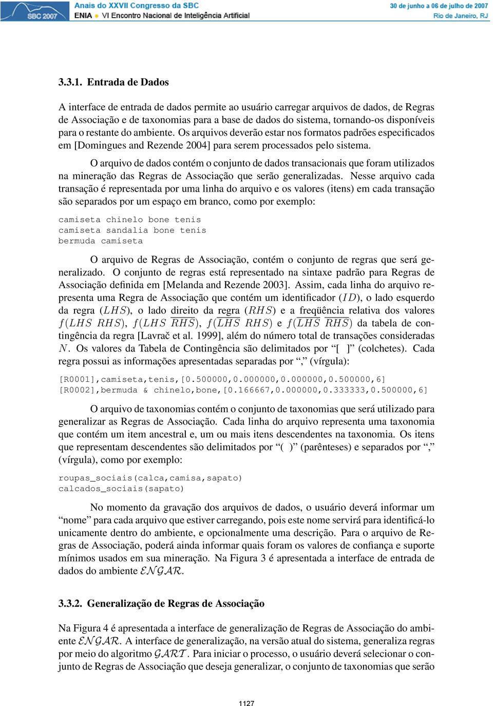 restante do ambiente. Os arquivos deverão estar nos formatos padrões especificados em [Domingues and Rezende 2004] para serem processados pelo sistema.