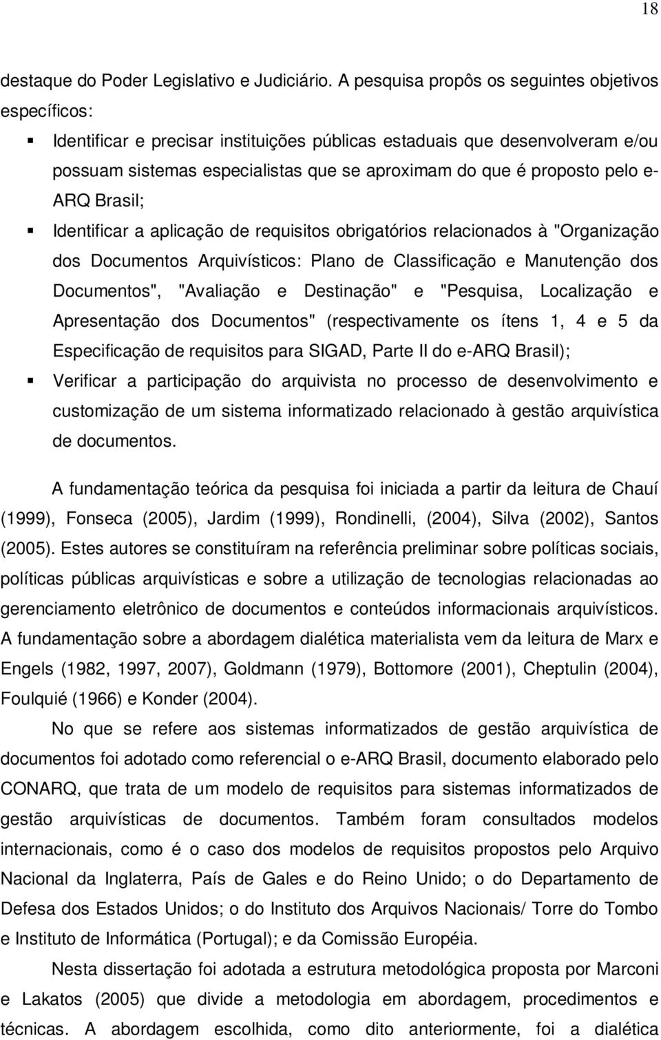 pelo e- ARQ Brasil; Identificar a aplicação de requisitos obrigatórios relacionados à "Organização dos Documentos Arquivísticos: Plano de Classificação e Manutenção dos Documentos", "Avaliação e