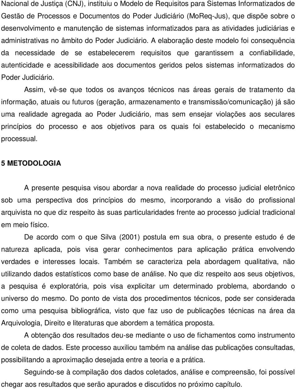 A elaboração deste modelo foi consequência da necessidade de se estabelecerem requisitos que garantissem a confiabilidade, autenticidade e acessibilidade aos documentos geridos pelos sistemas