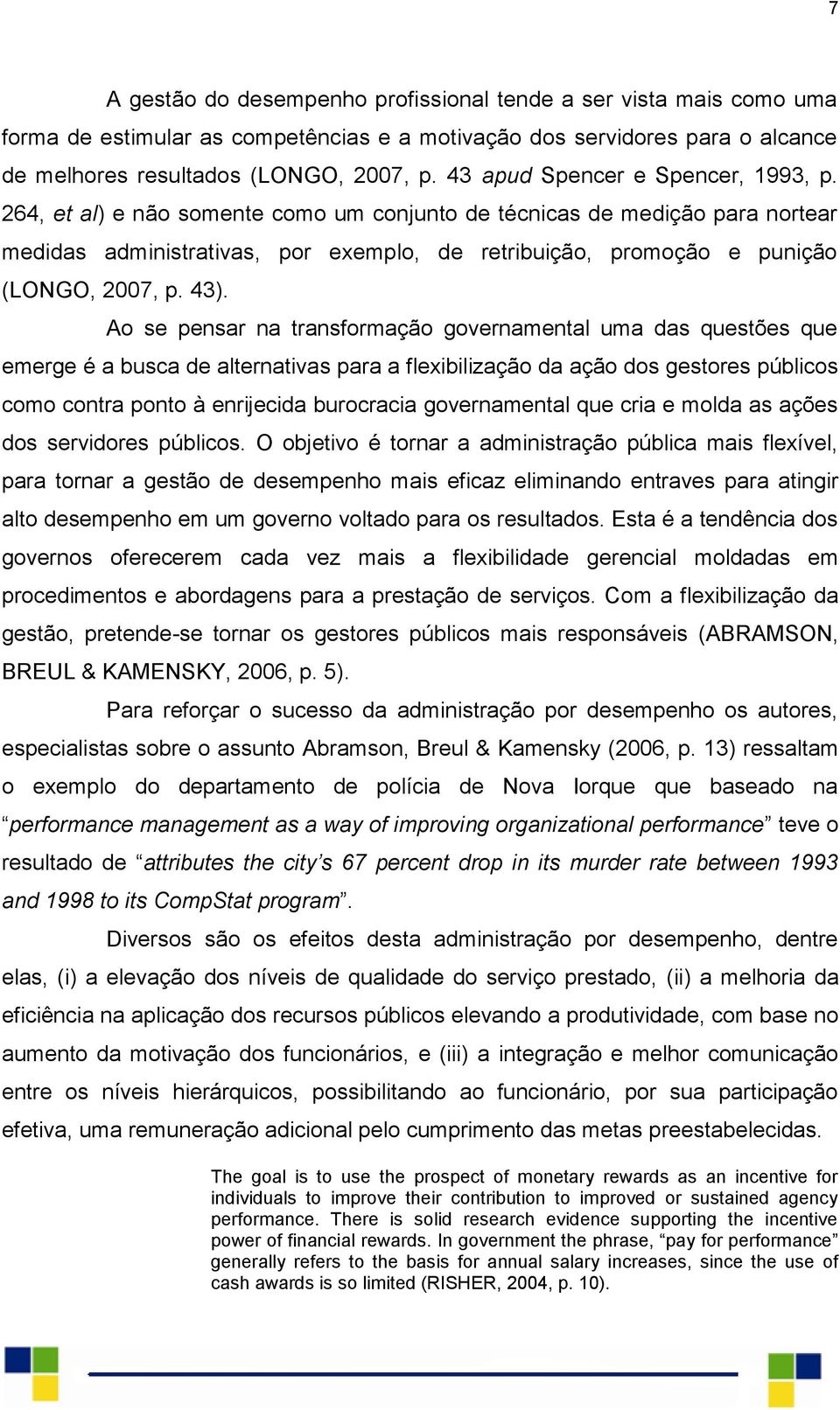 264, et al) e não somente como um conjunto de técnicas de medição para nortear medidas administrativas, por exemplo, de retribuição, promoção e punição (LONGO, 2007, p. 43).