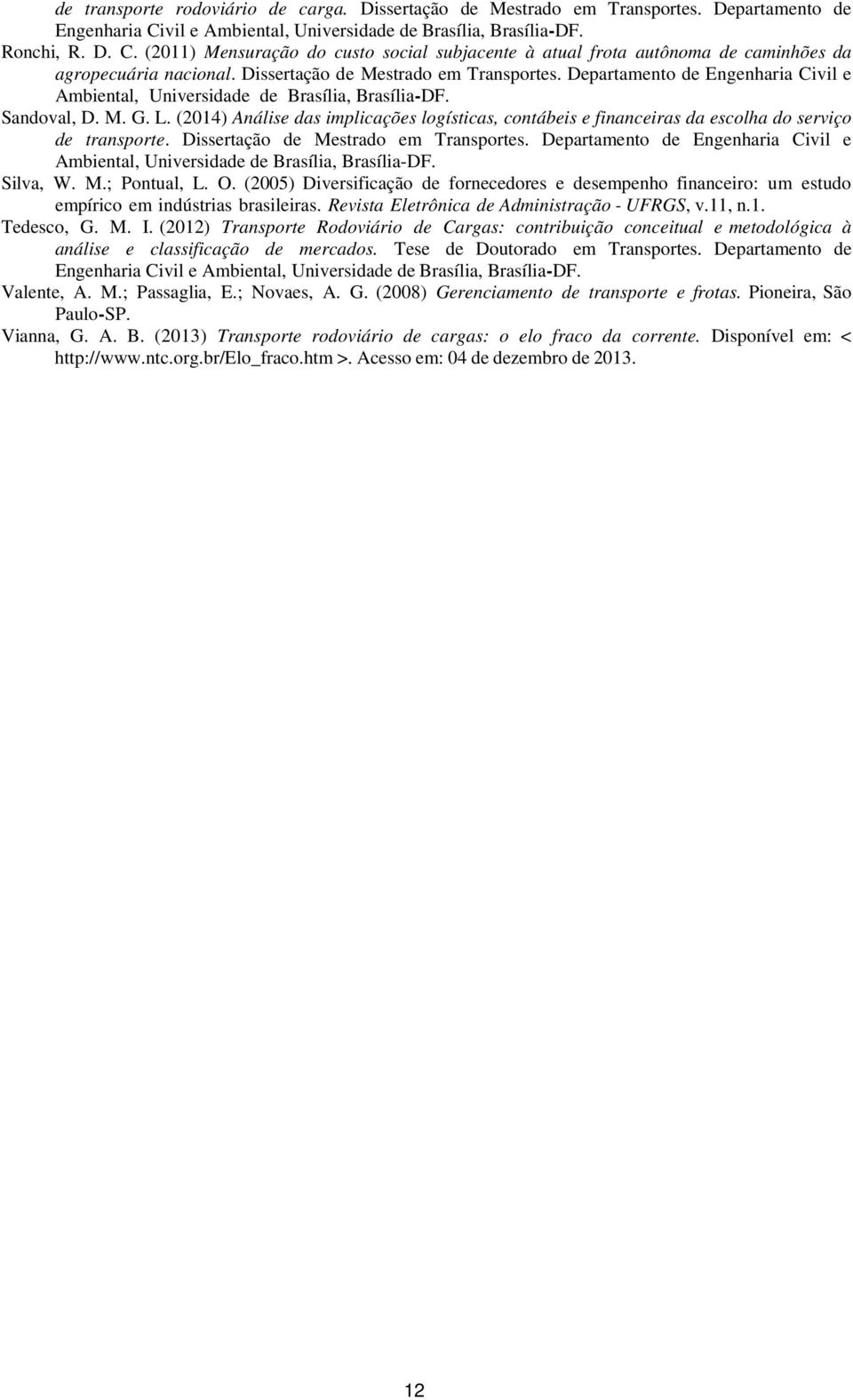 Dissertação de Mestrado em Transportes. Departamento de Engenharia Civil e Ambiental, Universidade de Brasília, Brasília-DF. Sandoval, D. M. G. L.