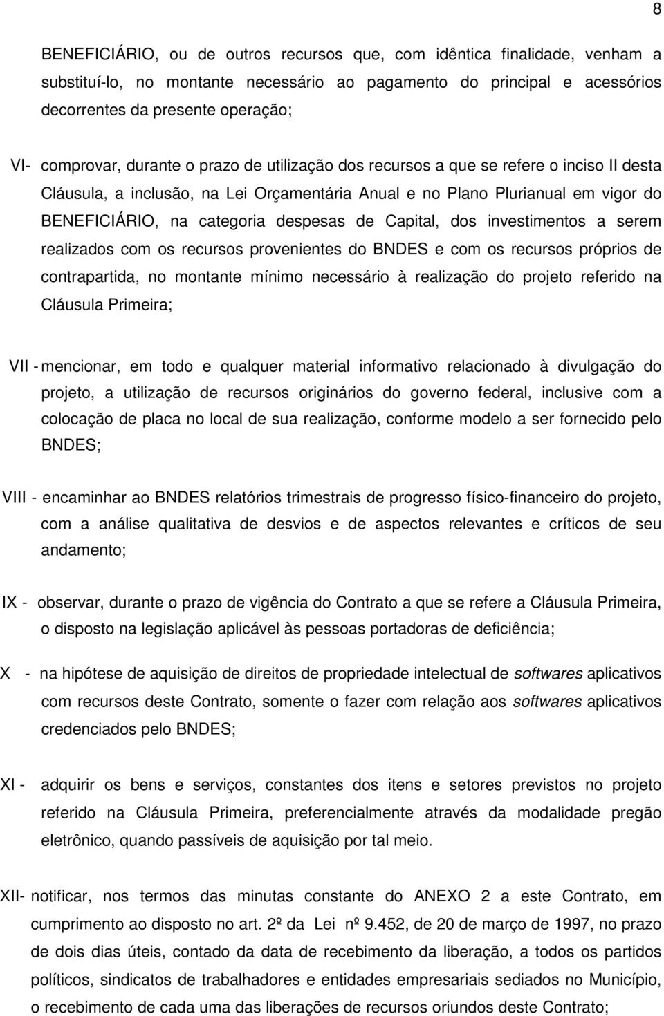 despesas de Capital, dos investimentos a serem realizados com os recursos provenientes do BNDES e com os recursos próprios de contrapartida, no montante mínimo necessário à realização do projeto