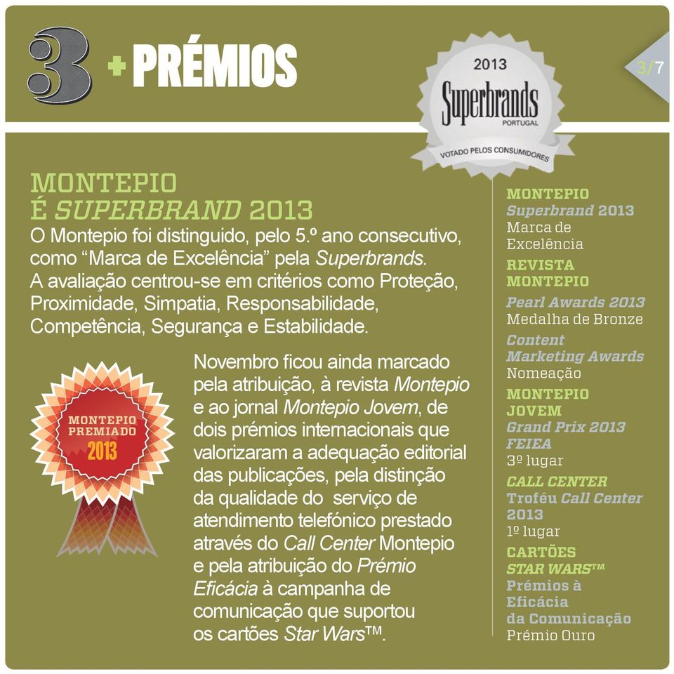 PREMIADO 2013 Novembro ficou ainda marcado pela atribuição, à revista Montepio e ao jornal Montepio Jovem, de dois prémios internacionais que valorizaram a adequação editorial das publicações, pela