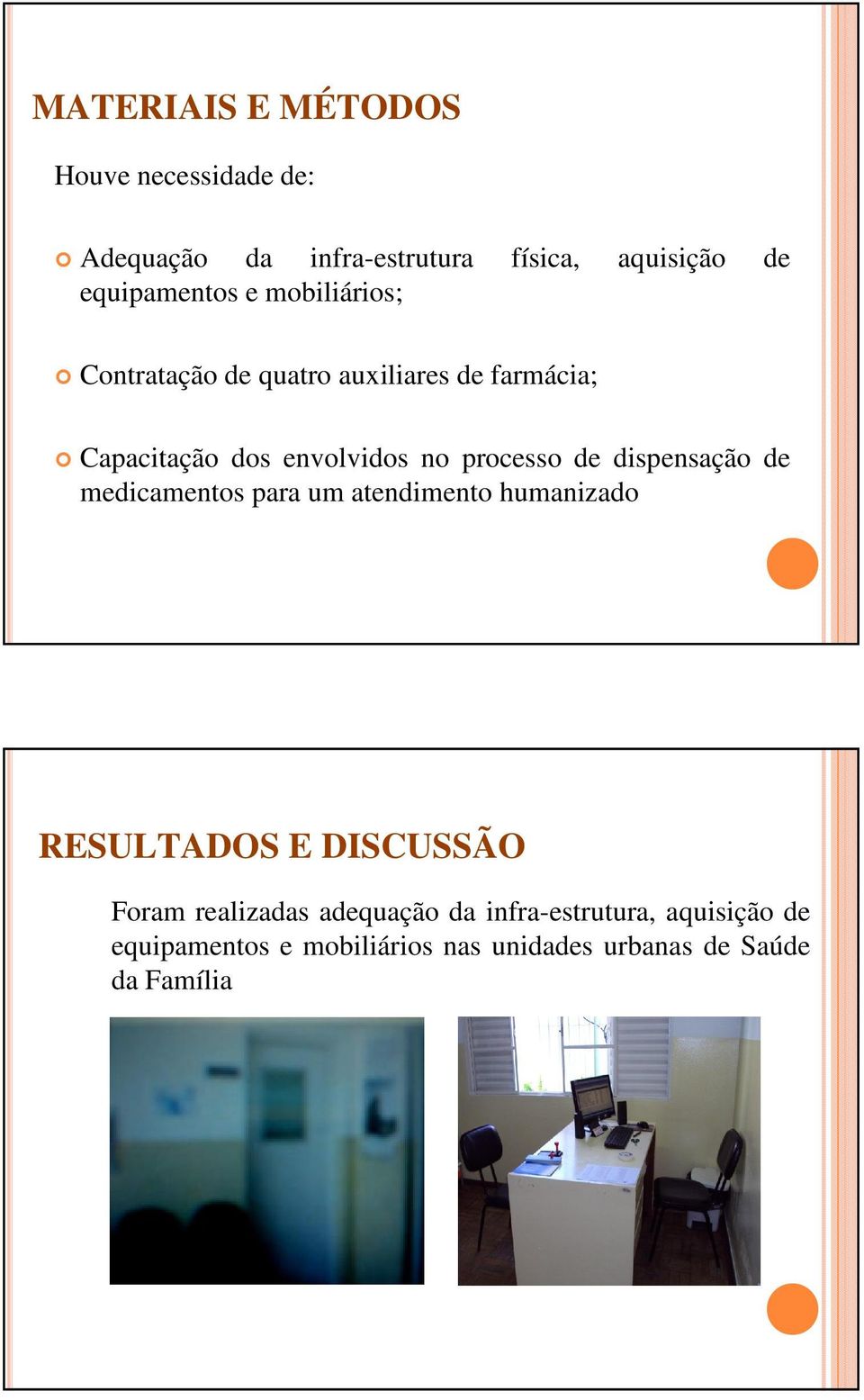 dispensação de medicamentos para um atendimento humanizado RESULTADOS E DISCUSSÃO Foram realizadas