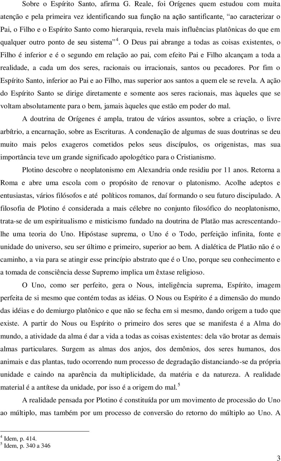 influências platônicas do que em qualquer outro ponto de seu sistema 4.