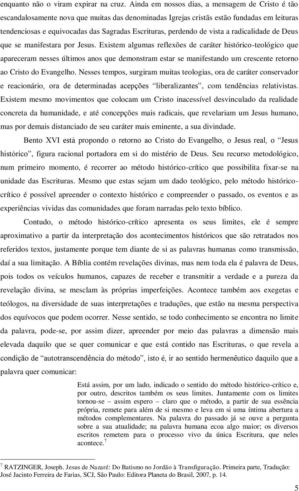 perdendo de vista a radicalidade de Deus que se manifestara por Jesus.