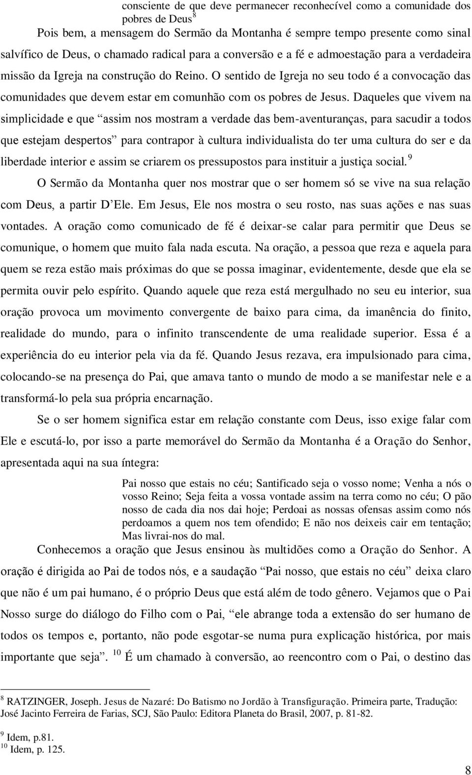 O sentido de Igreja no seu todo é a convocação das comunidades que devem estar em comunhão com os pobres de Jesus.