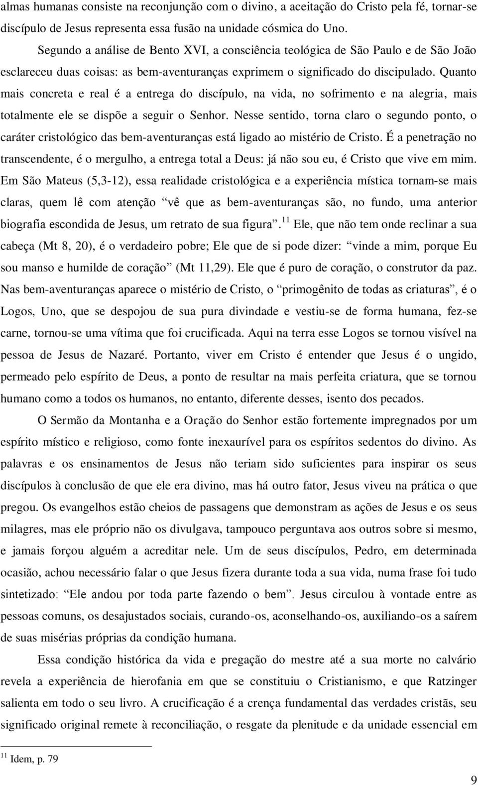 Quanto mais concreta e real é a entrega do discípulo, na vida, no sofrimento e na alegria, mais totalmente ele se dispõe a seguir o Senhor.