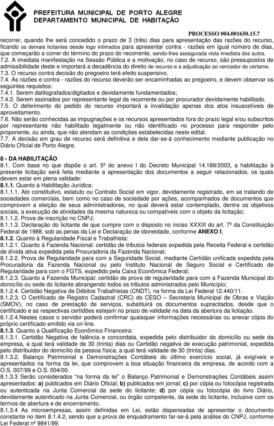 A imediata manifestação na Sessão Pública e a motivação, no caso de recurso, são pressupostos de admissibilidade deste e importará a decadência do direito de recurso e a adjudicação ao vencedor do