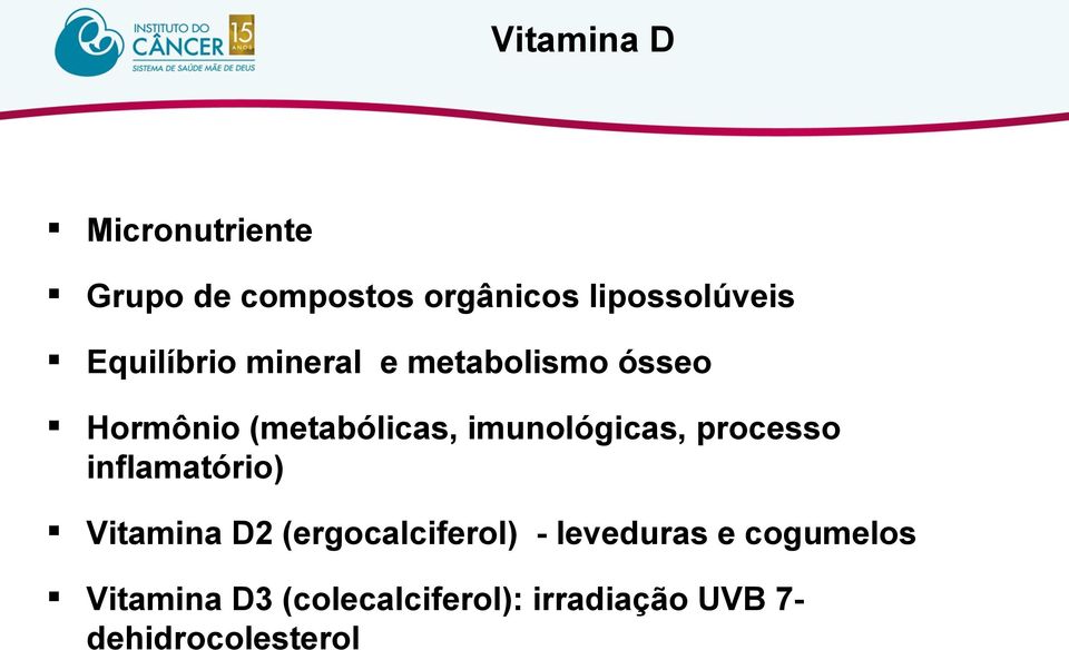 imunológicas, processo inflamatório) Vitamina D2 (ergocalciferol) -