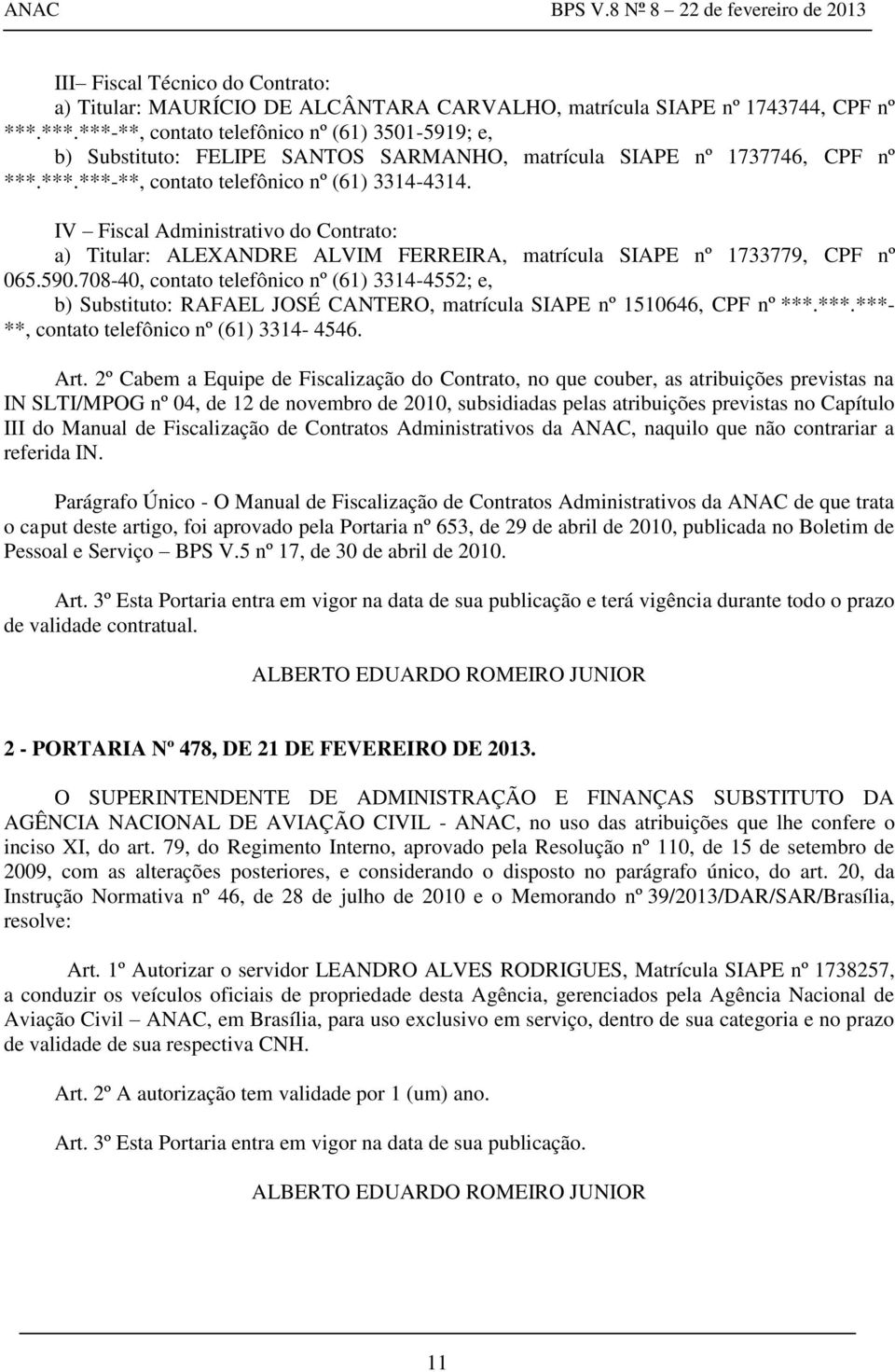 IV Fiscal Administrativo do Contrato: a) Titular: ALEXANDRE ALVIM FERREIRA, matrícula SIAPE nº 1733779, CPF nº 065.590.