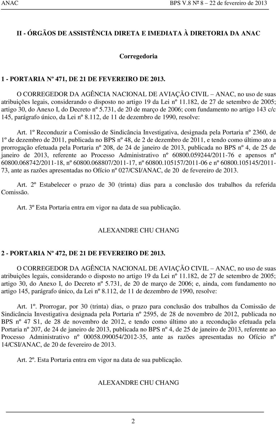 182, de 27 de setembro de 2005; artigo 30, do Anexo I, do Decreto nº 5.731, de 20 de março de 2006; com fundamento no artigo 143 c/c 145, parágrafo único, da Lei nº 8.