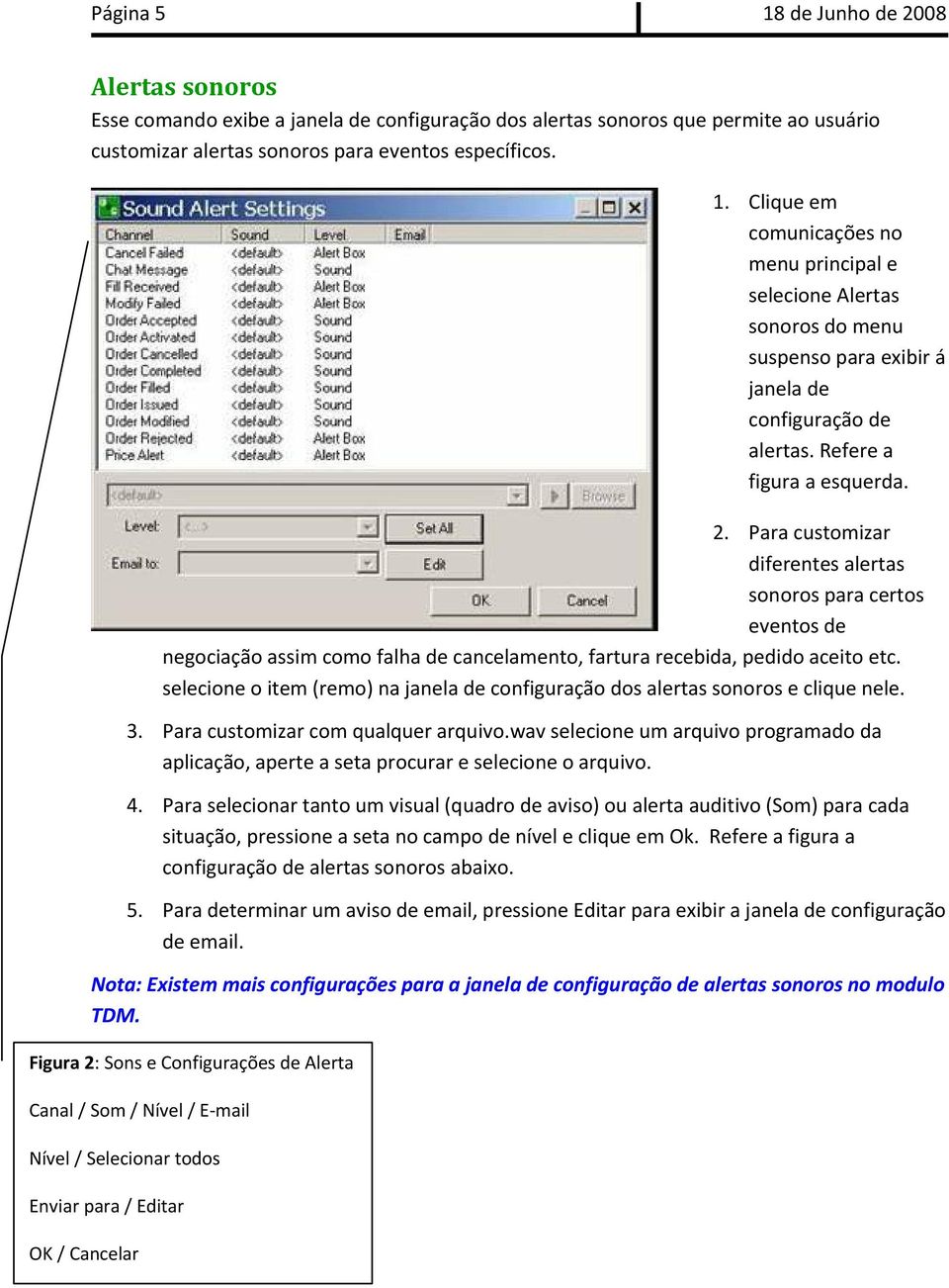 selecione o item (remo) na janela de configuração dos alertas sonoros e clique nele. 3. Para customizar com qualquer arquivo.