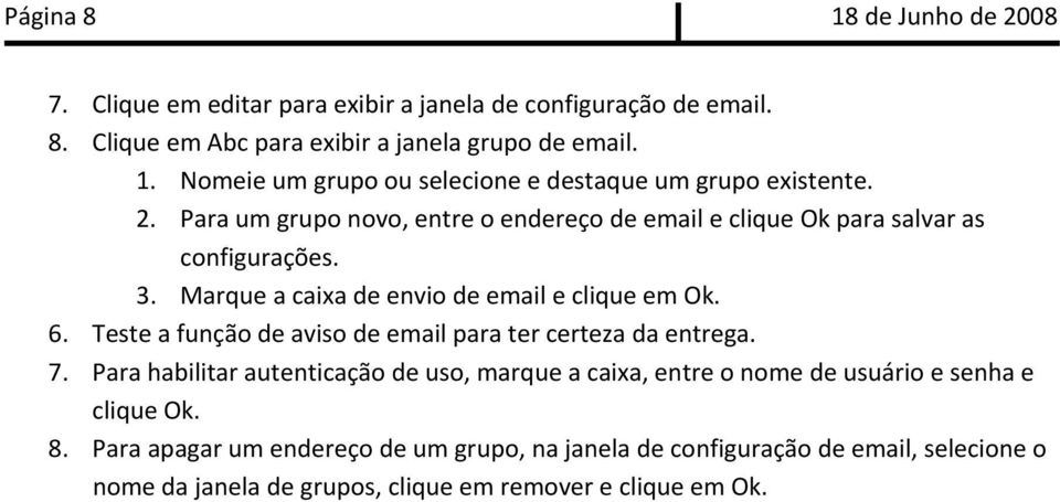 Teste a função de aviso de email para ter certeza da entrega. 7. Para habilitar autenticação de uso, marque a caixa, entre o nome de usuário e senha e clique Ok. 8.