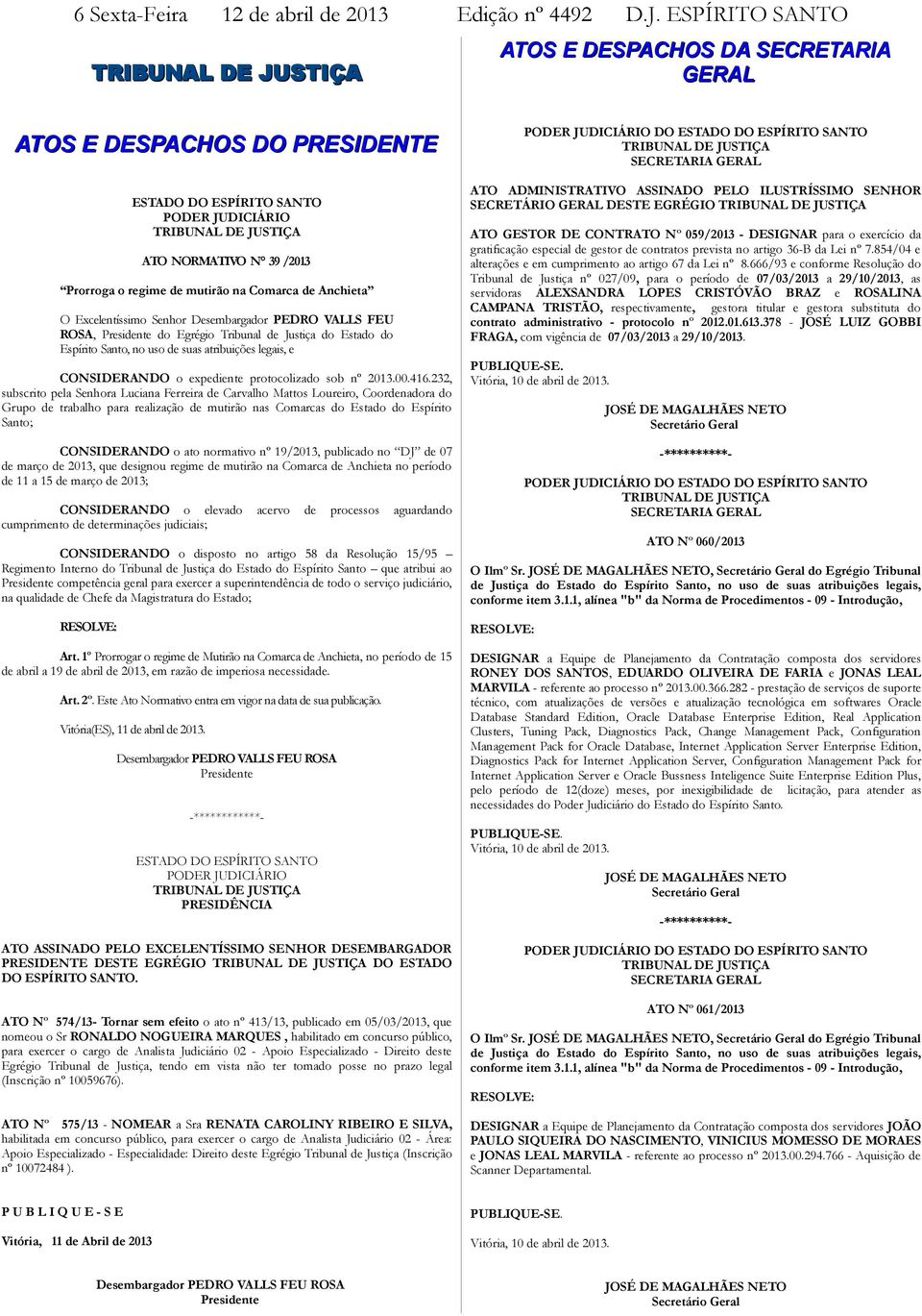 o regime de mutirão na Comarca de Anchieta O Excelentíssimo Senhor Desembargador PEDRO VALLS FEU ROSA, Presidente do Egrégio Tribunal de Justiça do Estado do Espírito Santo, no uso de suas