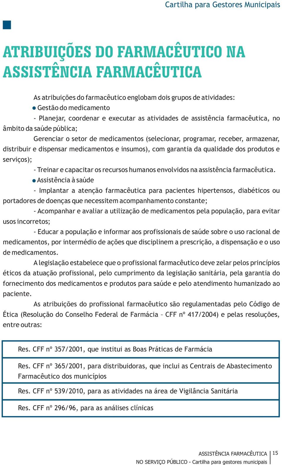 serviços); - Treinar e capacitar os recursos humanos envolvidos na assistência farmacêutica.