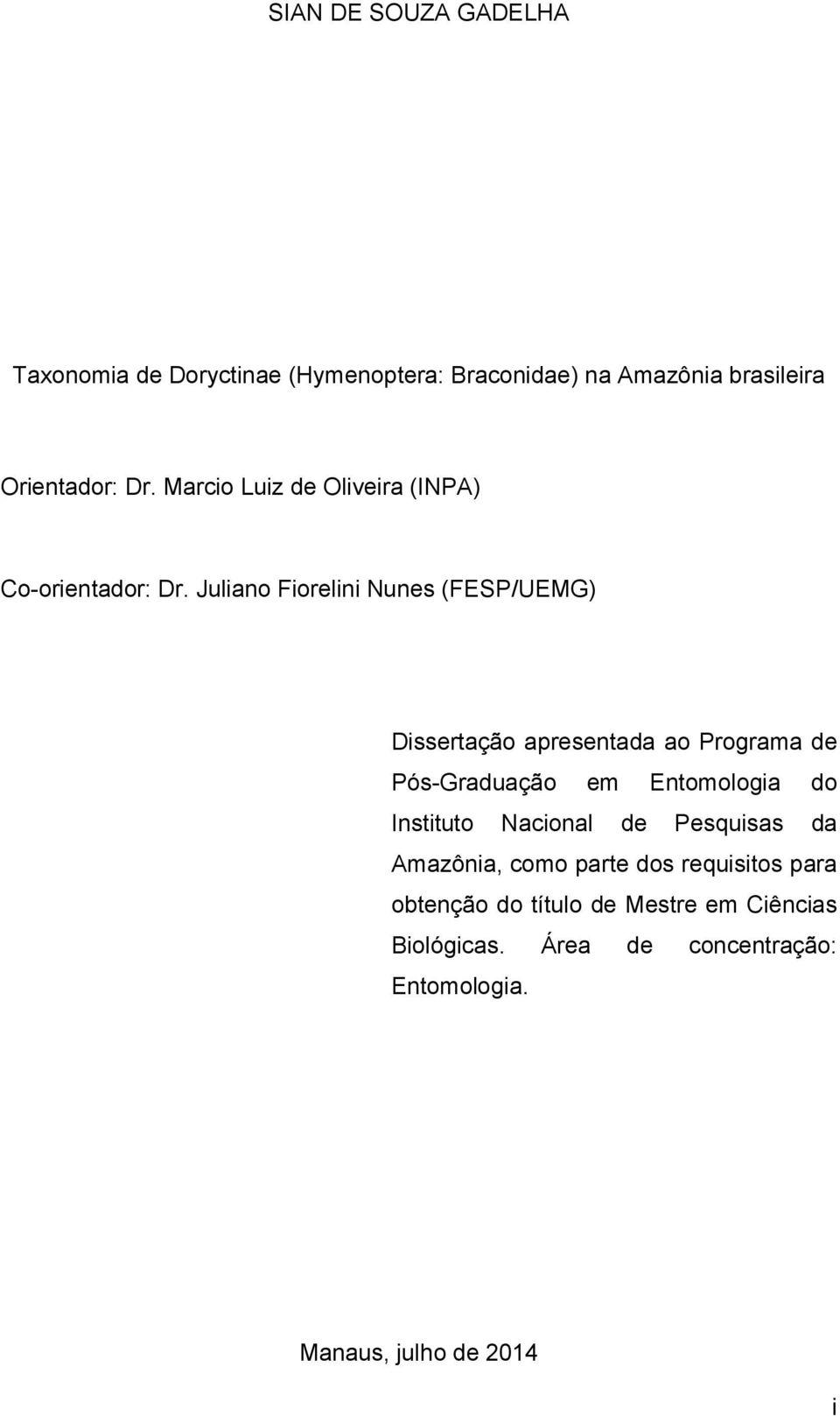 Juliano Fiorelini Nunes (FESP/UEMG) Dissertação apresentada ao Programa de Pós-Graduação em Entomologia do