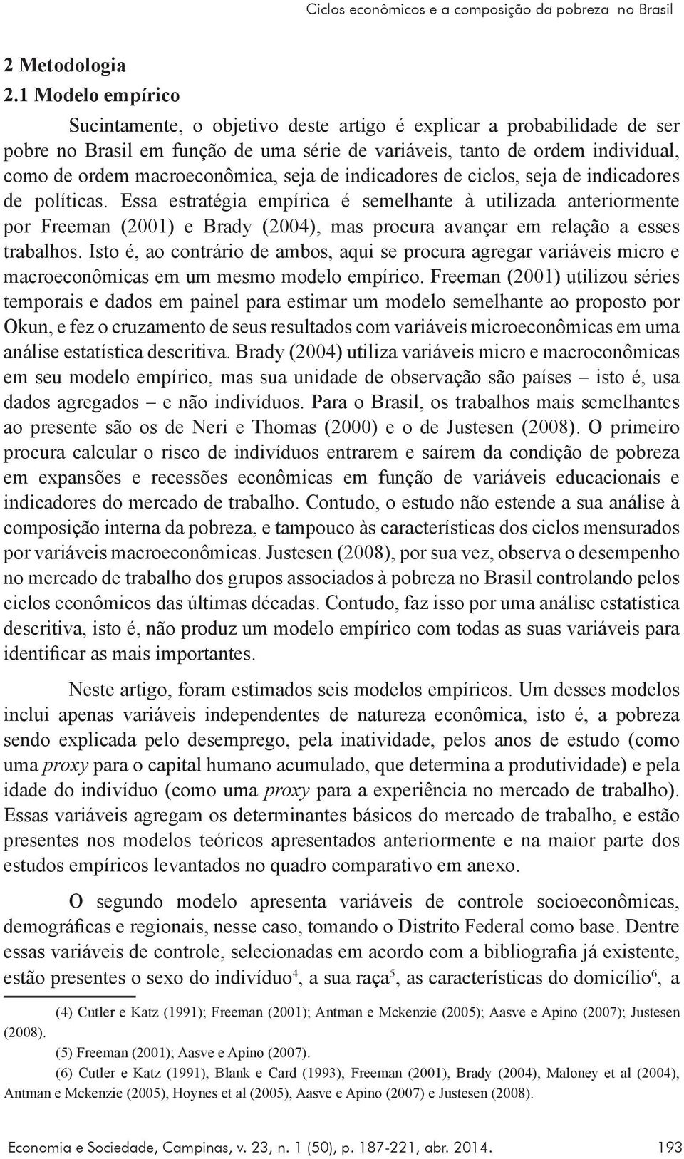 seja de indicadores de ciclos, seja de indicadores de políticas.