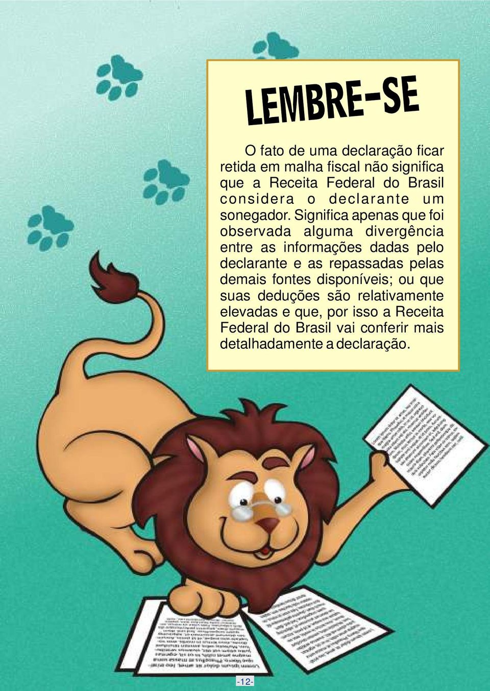 Significa apenas que foi observada alguma divergência entre as informações dadas pelo declarante e as