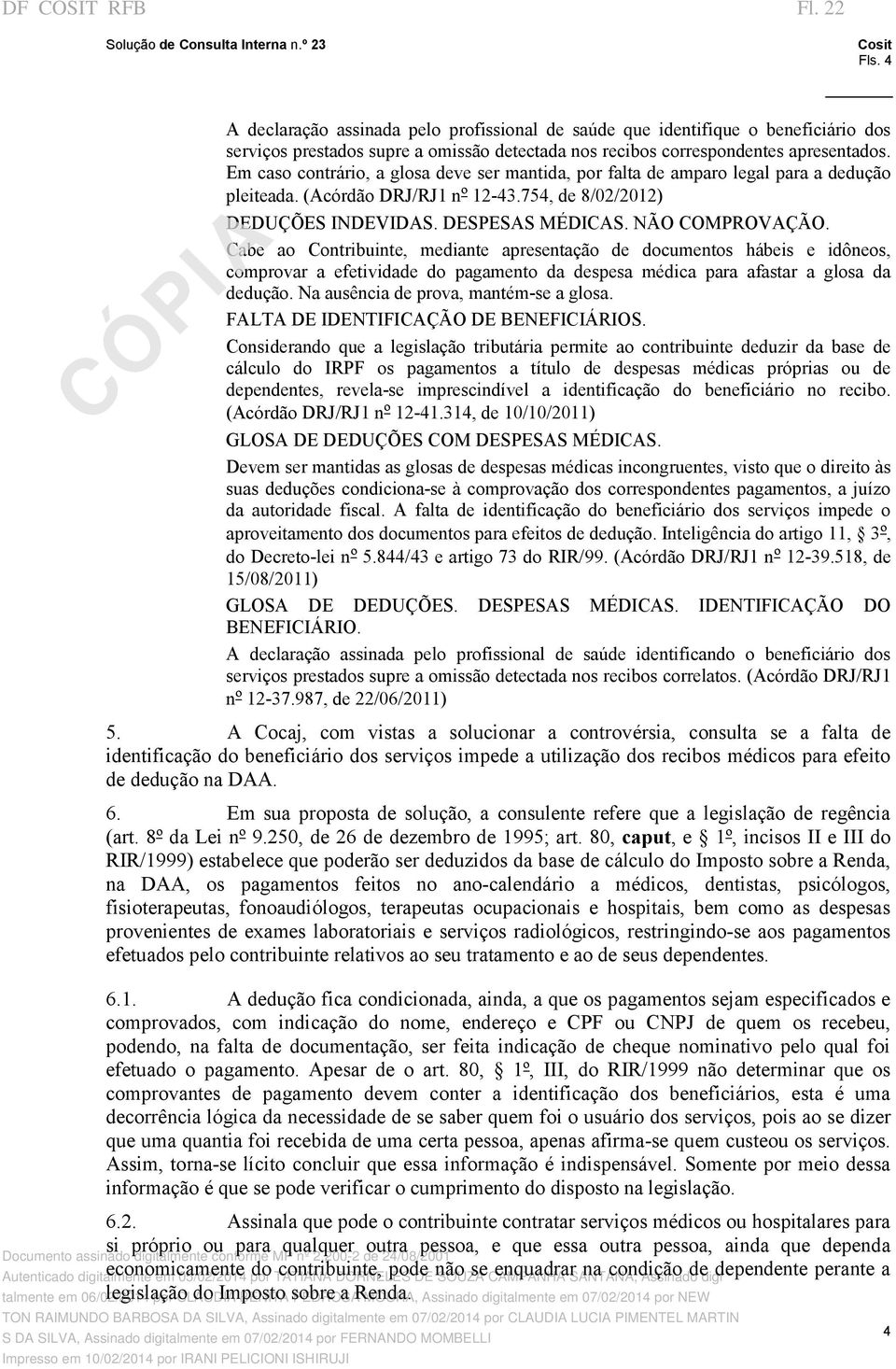 Cabe ao Contribuinte, mediante apresentação de documentos hábeis e idôneos, comprovar a efetividade do pagamento da despesa médica para afastar a glosa da dedução.