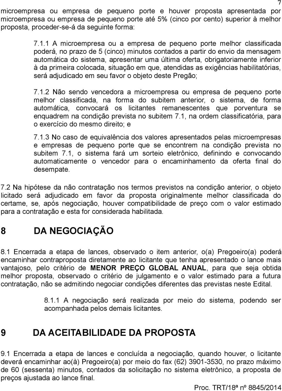 1 A microempresa ou a empresa de pequeno porte melhor classificada poderá, no prazo de 5 (cinco) minutos contados a partir do envio da mensagem automática do sistema, apresentar uma última oferta,