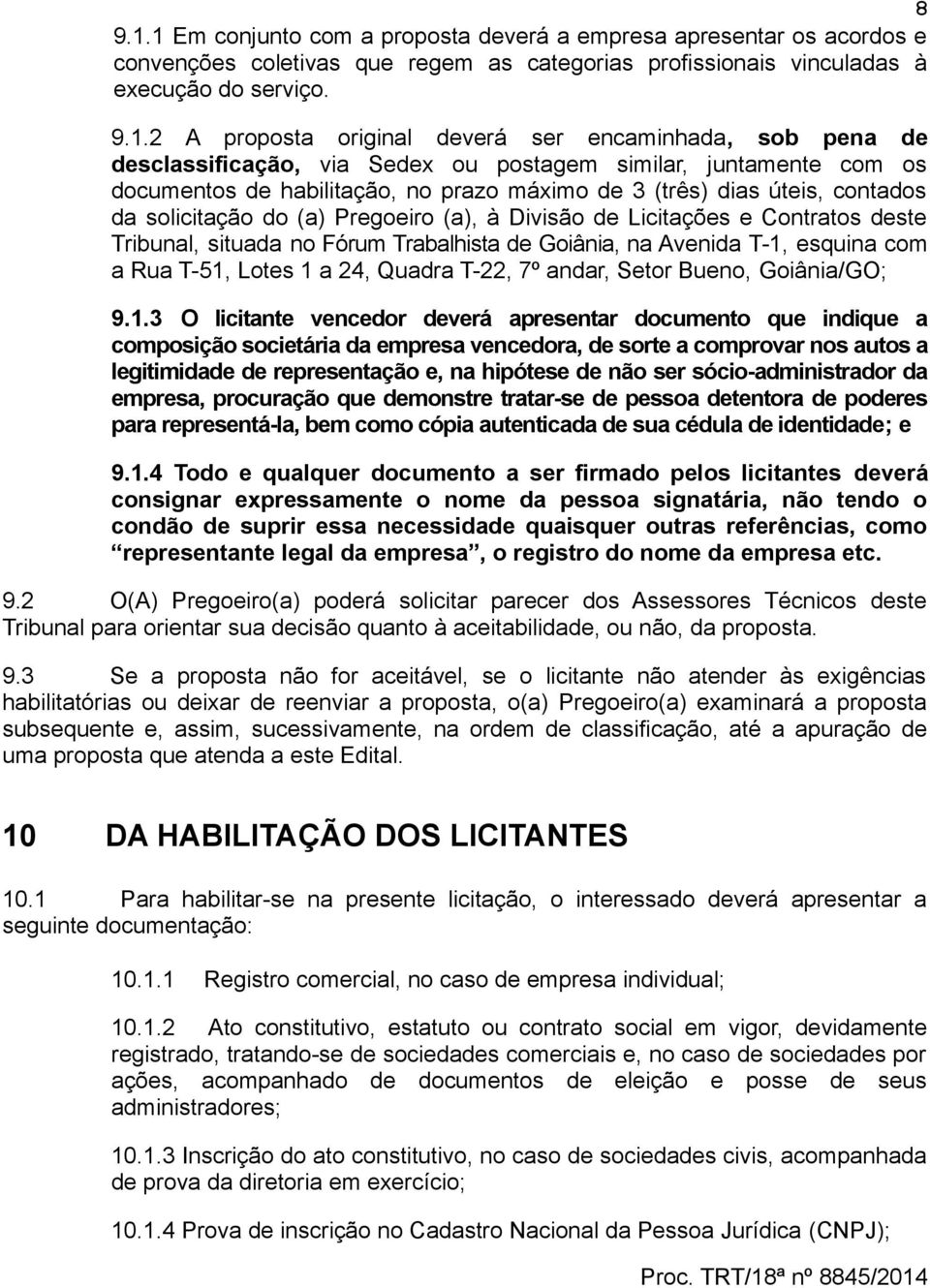 encaminhada, sob pena de desclassificação, via Sedex ou postagem similar, juntamente com os documentos de habilitação, no prazo máximo de 3 (três) dias úteis, contados da solicitação do (a) Pregoeiro