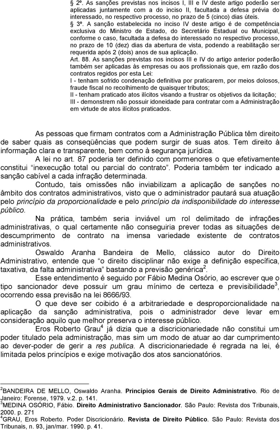 A sanção estabelecida no inciso IV deste artigo é de competência exclusiva do Ministro de Estado, do Secretário Estadual ou Municipal, conforme o caso, facultada a defesa do interessado no respectivo