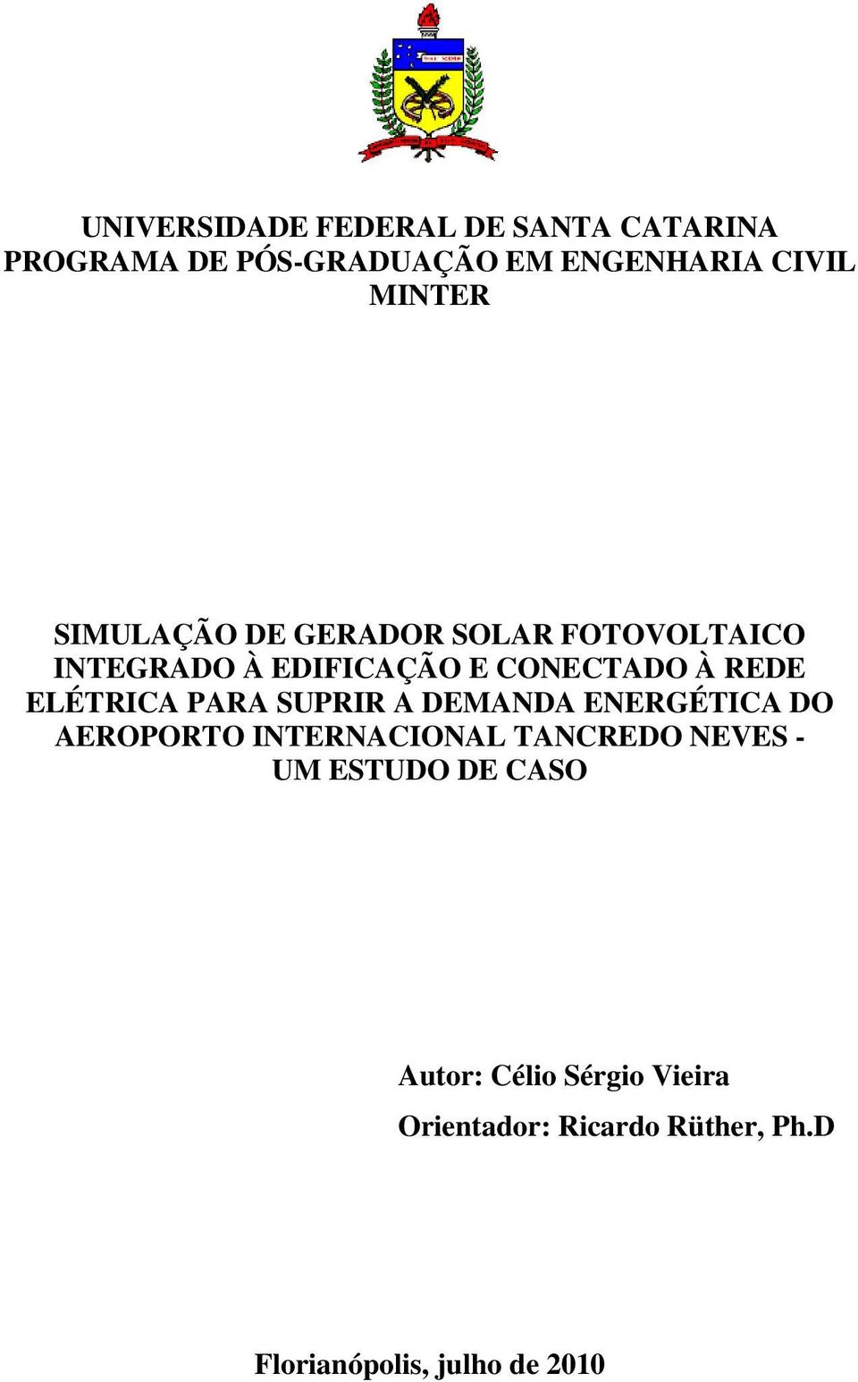 PARA SUPRIR A DEMANDA ENERGÉTICA DO AEROPORTO INTERNACIONAL TANCREDO NEVES - UM ESTUDO DE