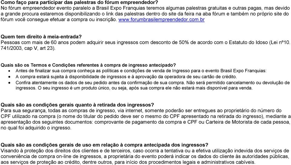 site da feira na aba fórum e também no próprio site do fórum você consegue efetuar a compra ou inscrição. www.forumbrasilempreendedor.com.br Quem tem direito à meia-entrada?