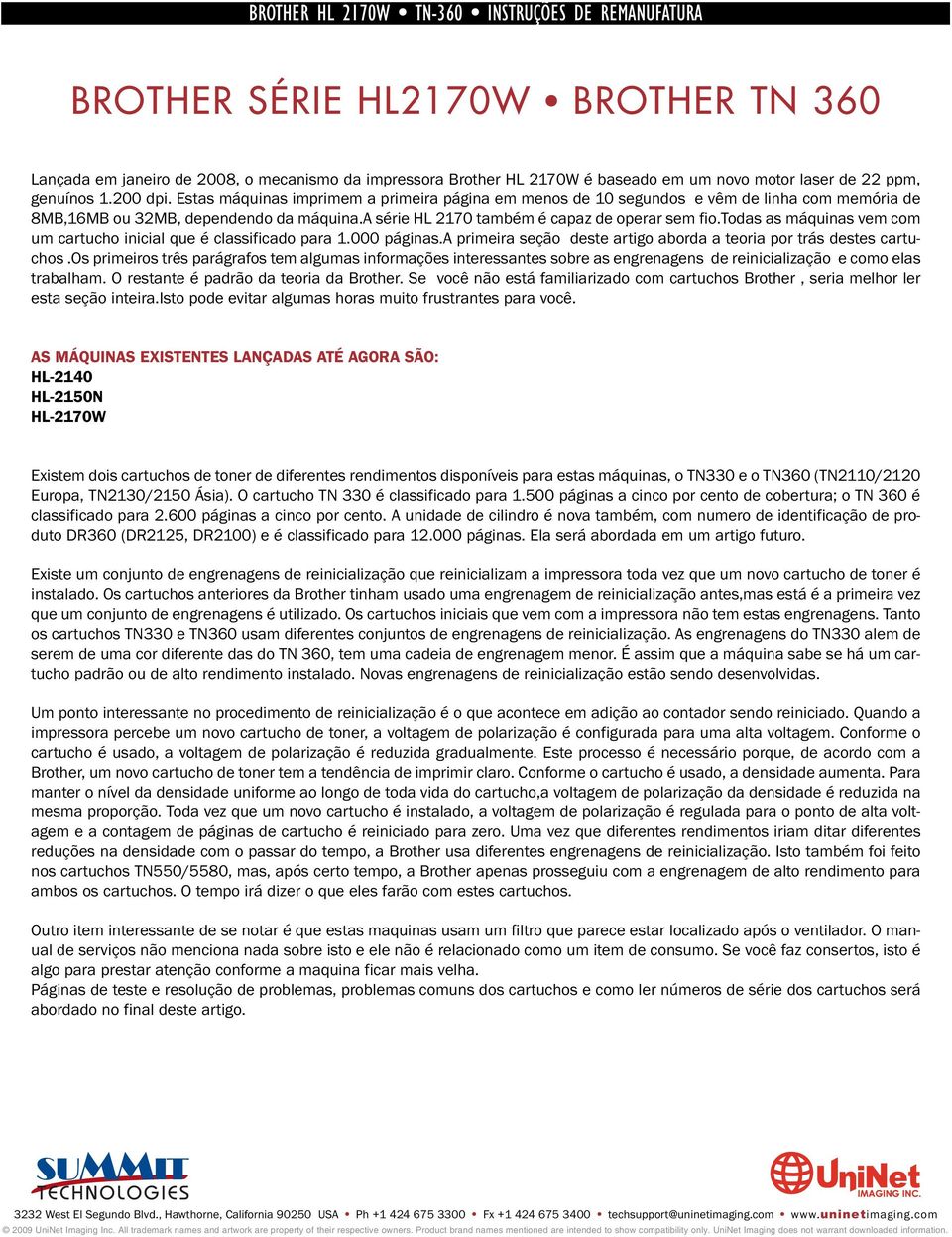 todas as máquinas vem com um cartucho inicial que é classificado para 1.000 páginas.a primeira seção deste artigo aborda a teoria por trás destes cartuchos.