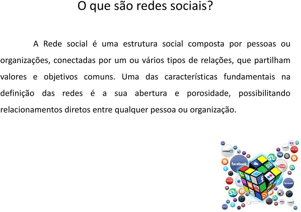 por um ou vários tipos de relações, que partilham valores e objetivos comuns.