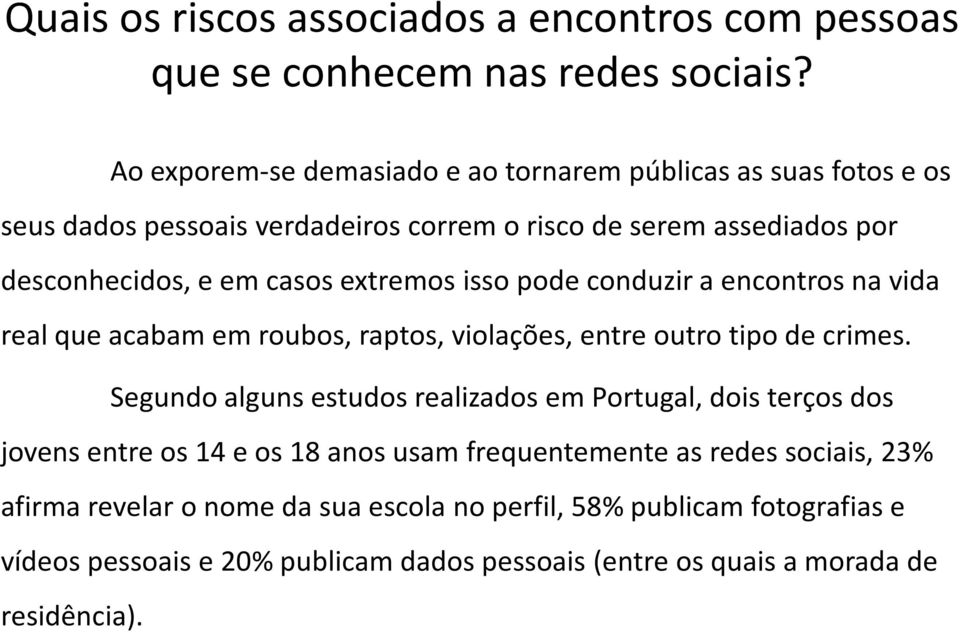 extremos isso pode conduzir a encontros na vida real que acabam em roubos, raptos, violações, entre outro tipo de crimes.