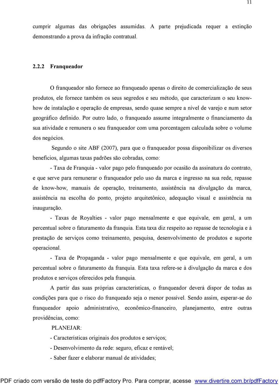 instalação e operação de empresas, sendo quase sempre a nível de varejo e num setor geográfico definido.