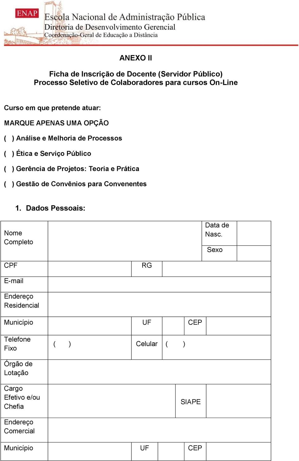 Teoria e Prática ( ) Gestão de Convênios para Convenentes 1. Dados Pessoais: Nome Completo Data de Nasc.