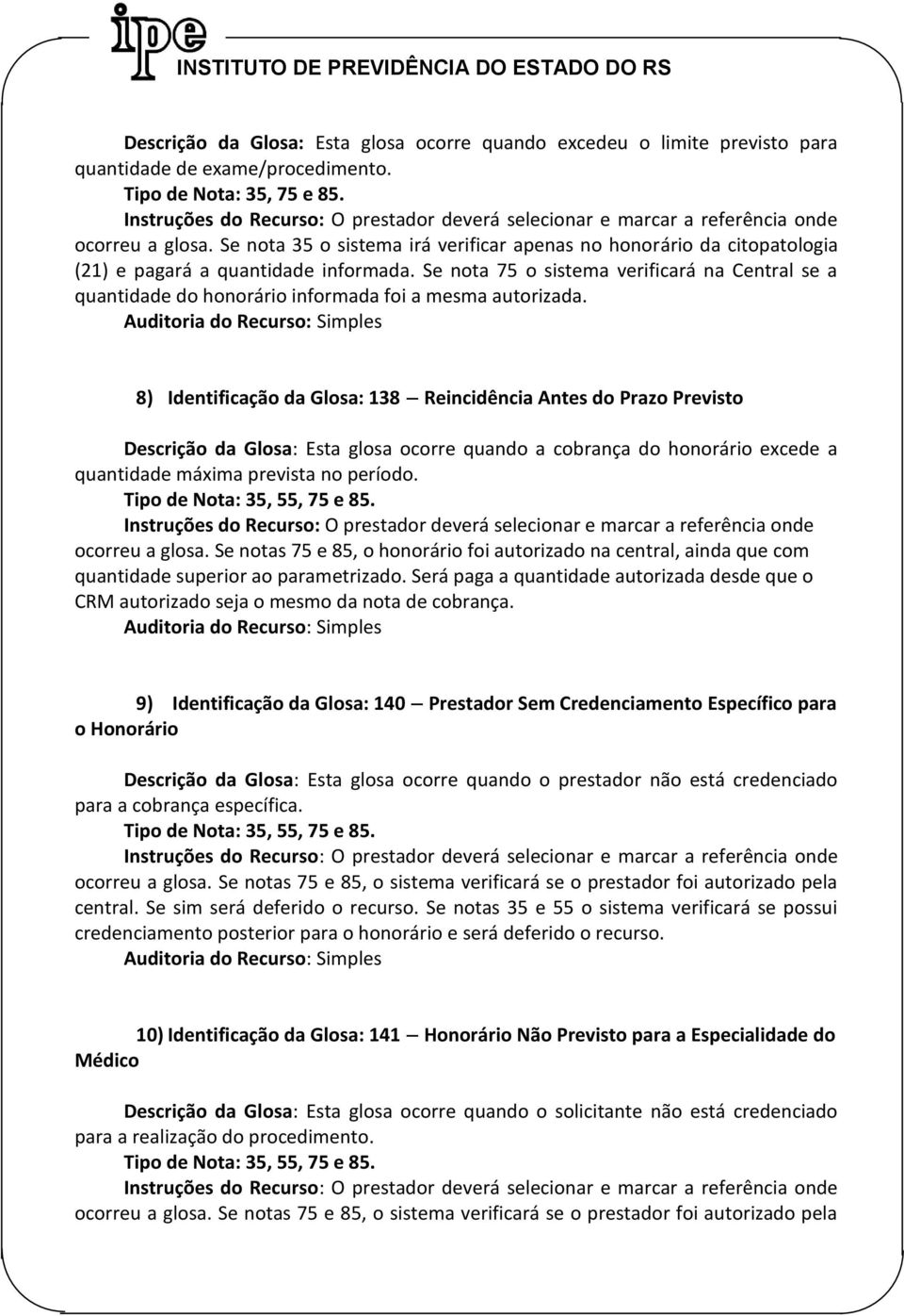 Se nota 75 o sistema verificará na Central se a quantidade do honorário informada foi a mesma autorizada.