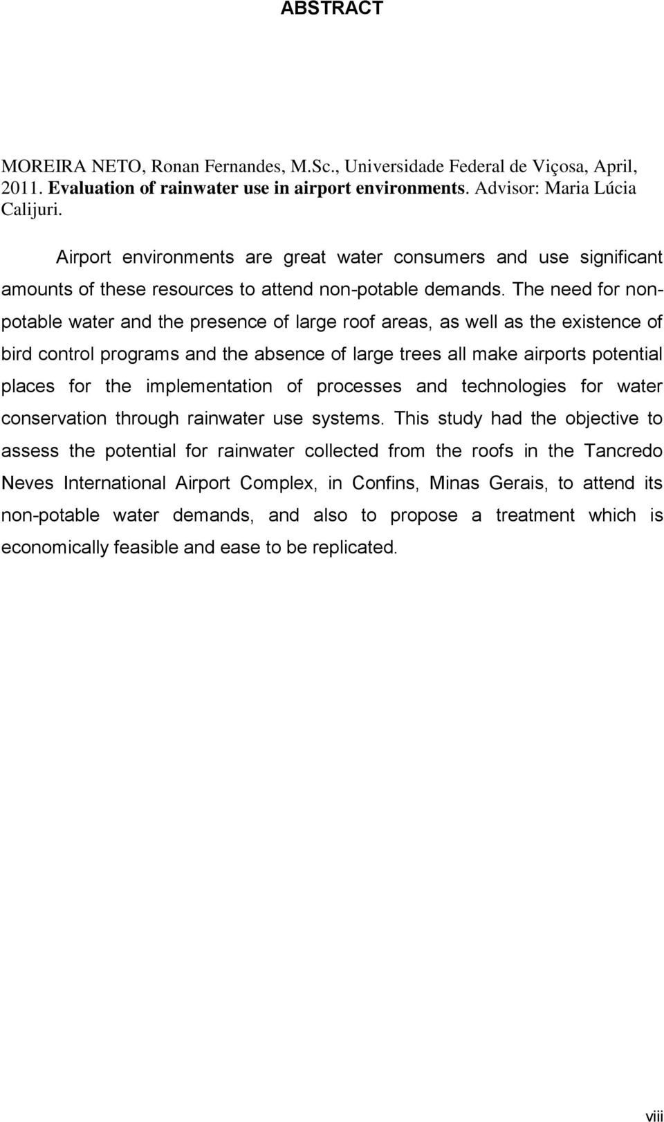 The need for nonpotable water and the presence of large roof areas, as well as the existence of bird control programs and the absence of large trees all make airports potential places for the