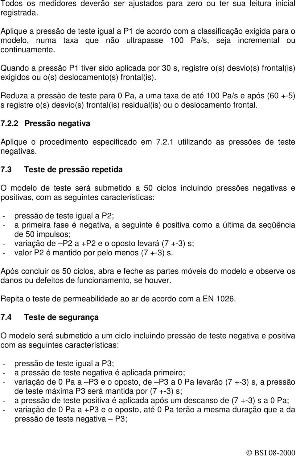 Quando a pressão P1 tiver sido aplicada por 30 s, registre o(s) desvio(s) frontal(is) exigidos ou o(s) deslocamento(s) frontal(is).