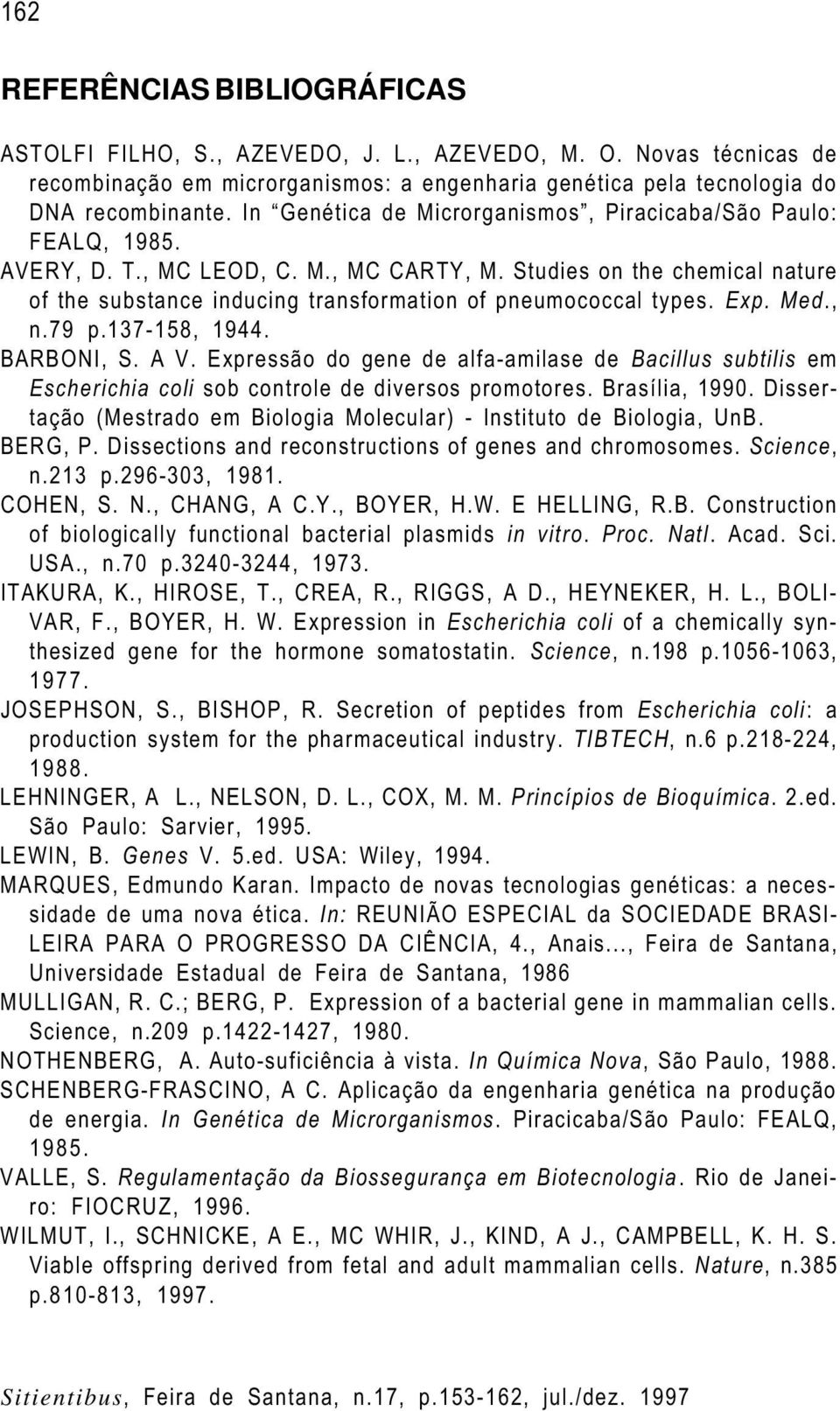 Studies on the chemical nature of the substance inducing transformation of pneumococcal types. Exp. Med., n.79 p.137-158, 1944. BARBONI, S. A V.