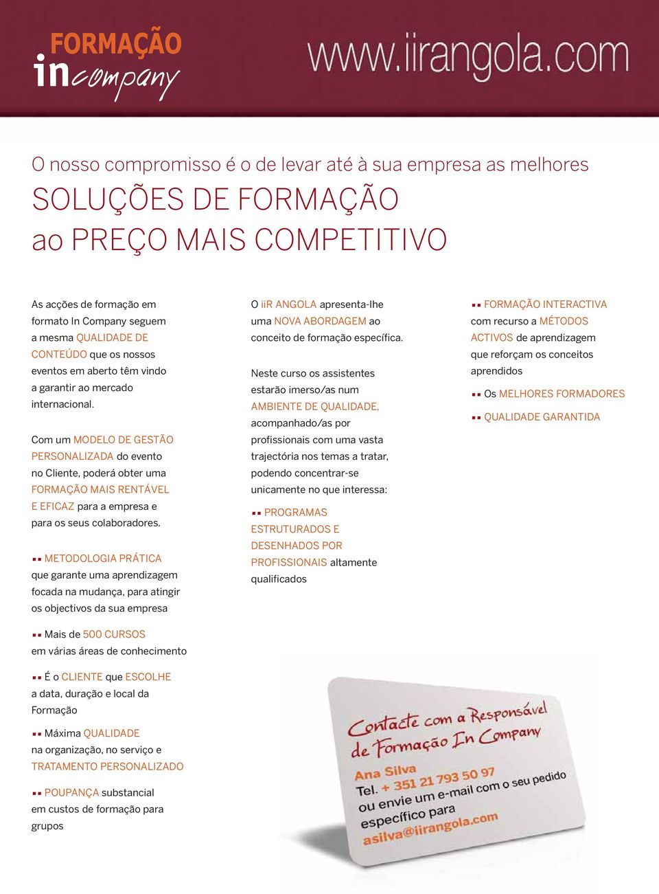 Com um MODELO DE GESTÃO PERSONALIZADA do evento no Cliente, poderá obter uma FORMAÇÃO MAIS RENTÁVEL E EFICAZ para a empresa e para os seus colaboradores.