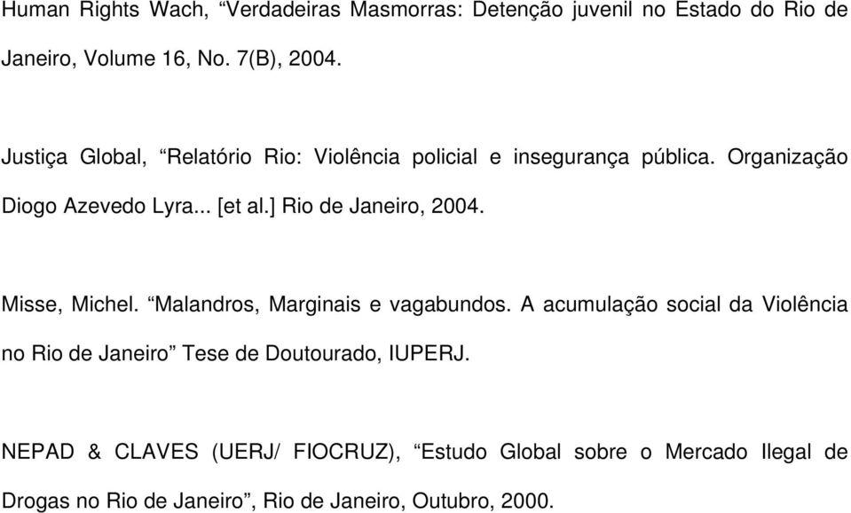 ] Rio de Janeiro, 2004. Misse, Michel. Malandros, Marginais e vagabundos.