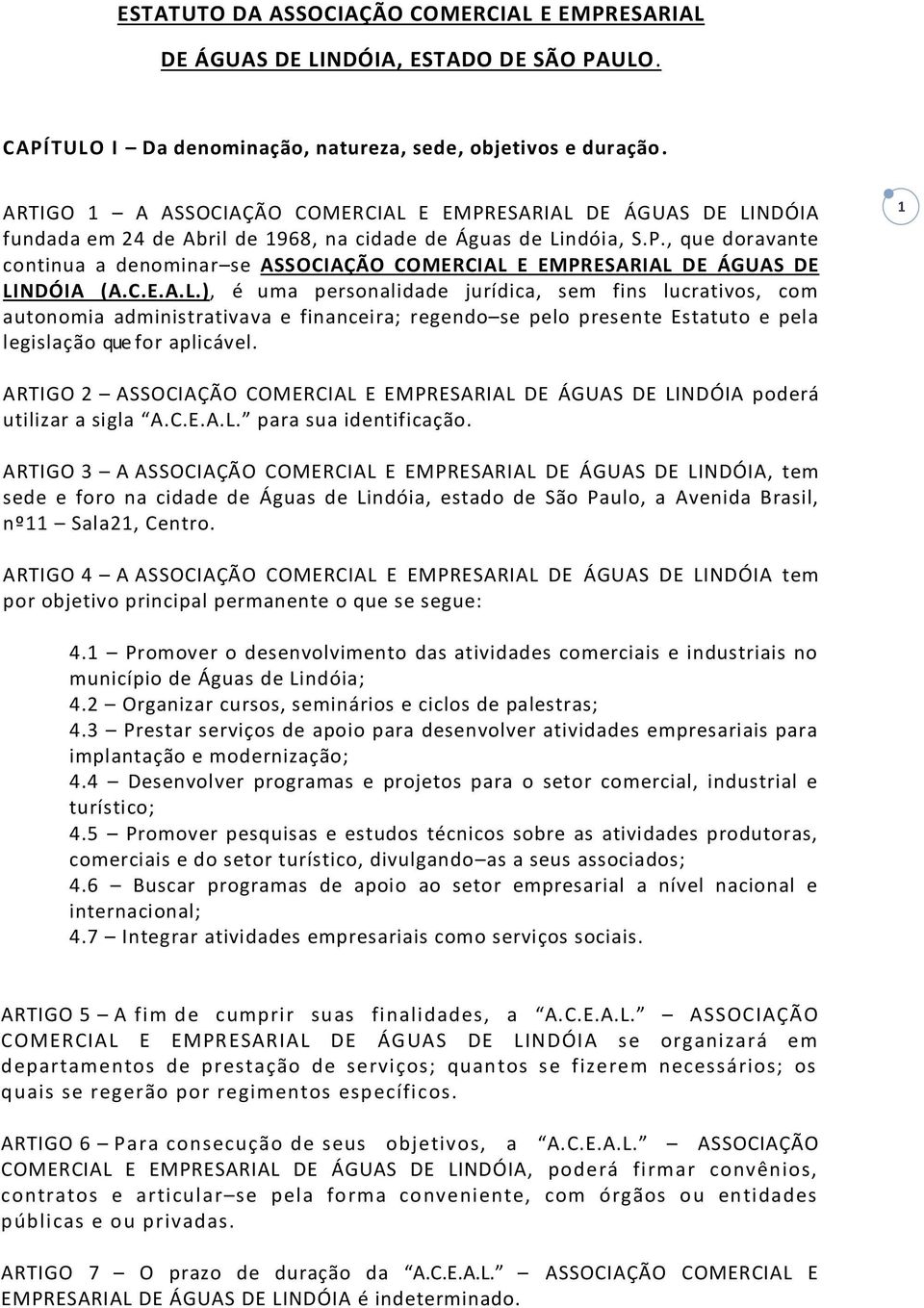 C.E.A.L.), é uma personalidade jurídica, sem fins lucrativos, com autonomia administrativava e financeira; regendo se pelo presente Estatuto e pela legislação que for aplicável.