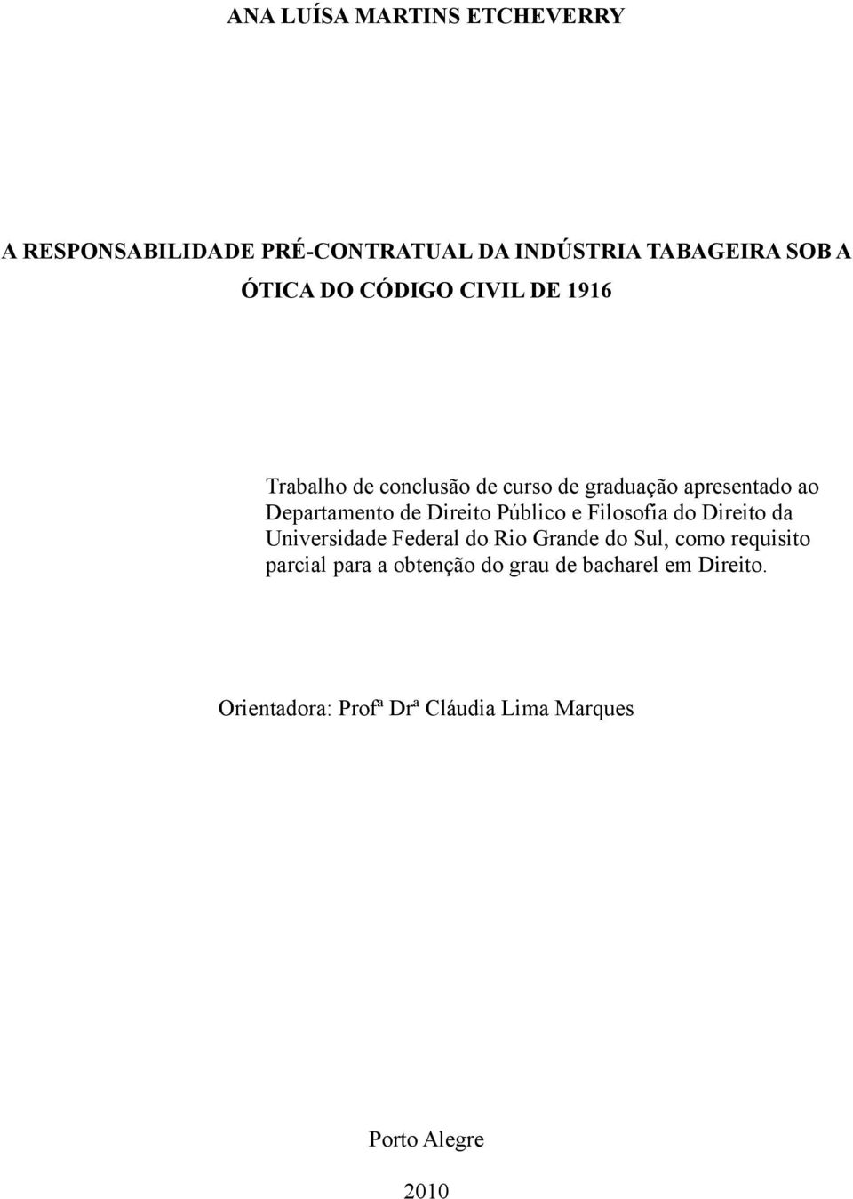 Público e Filosofia do Direito da Universidade Federal do Rio Grande do Sul, como requisito parcial