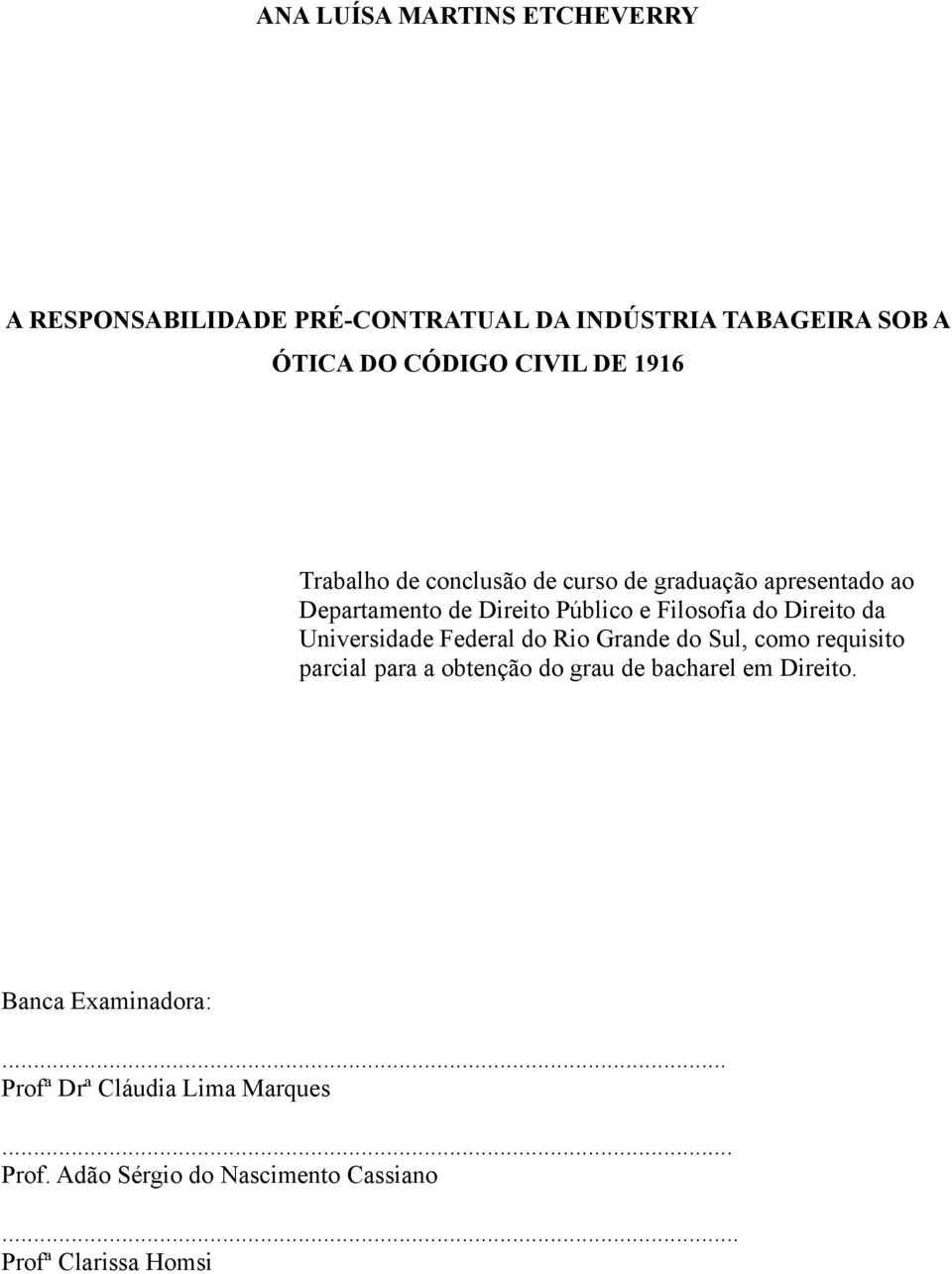 da Universidade Federal do Rio Grande do Sul, como requisito parcial para a obtenção do grau de bacharel em Direito.