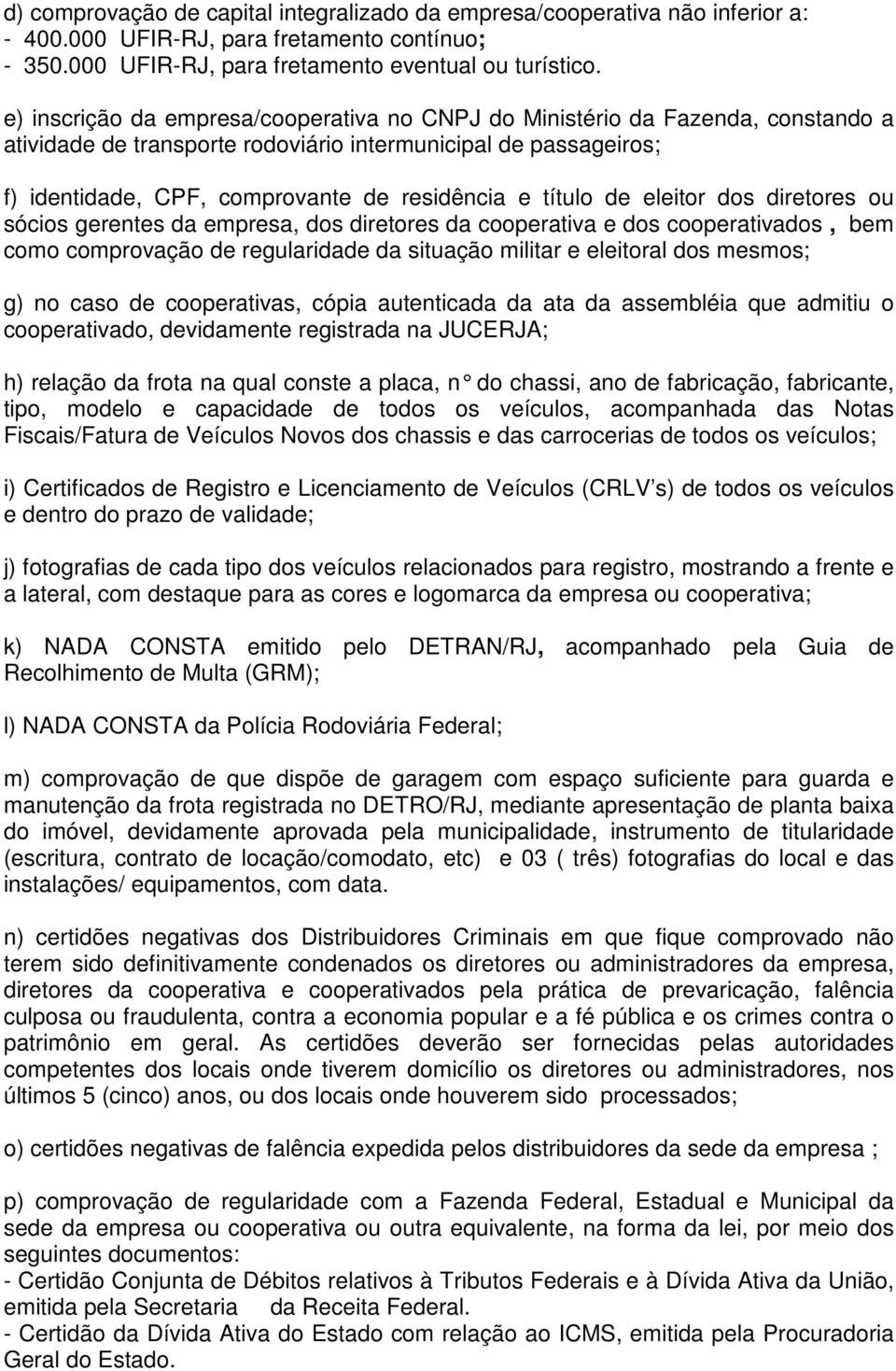 título de eleitor dos diretores ou sócios gerentes da empresa, dos diretores da cooperativa e dos cooperativados, bem como comprovação de regularidade da situação militar e eleitoral dos mesmos; g)