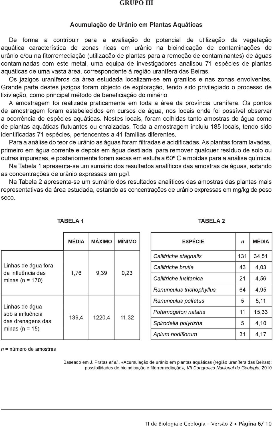 plantas aquáticas de uma vasta área, correspondente à região uranífera das Beiras. Os jazigos uraníferos da área estudada localizam-se em granitos e nas zonas envolventes.