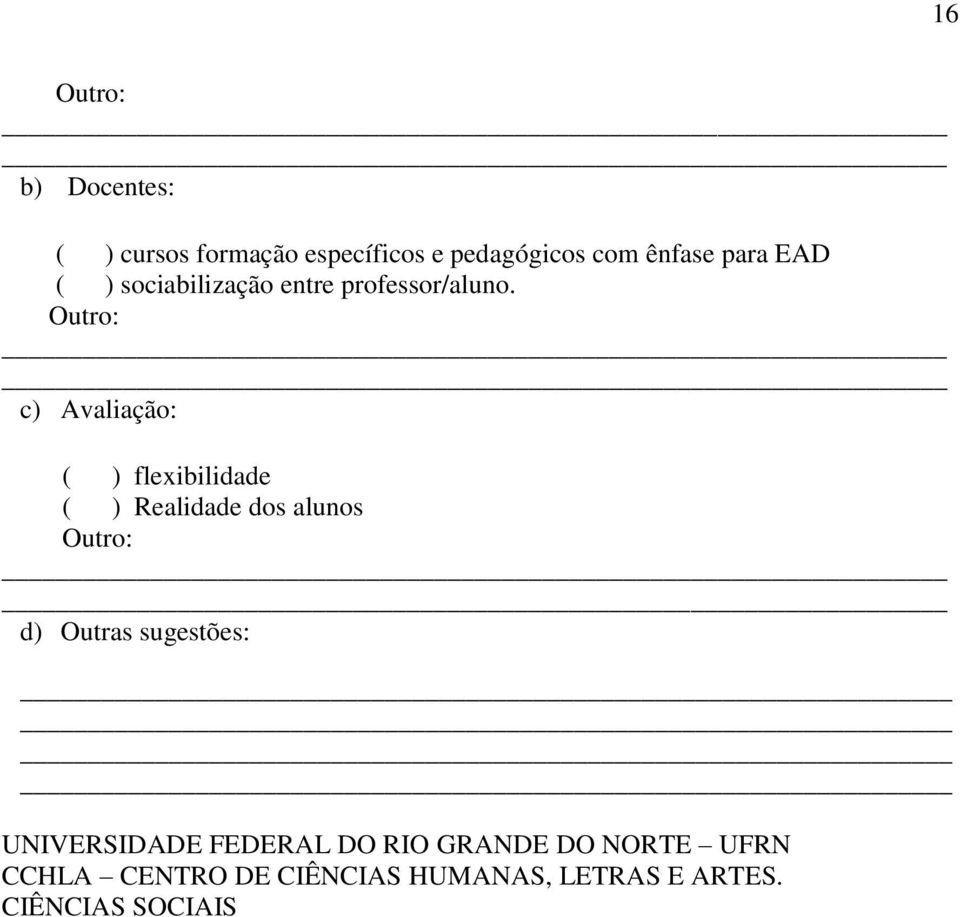 Outro: c) Avaliação: ( ) flexibilidade ( ) Realidade dos alunos Outro: d) Outras