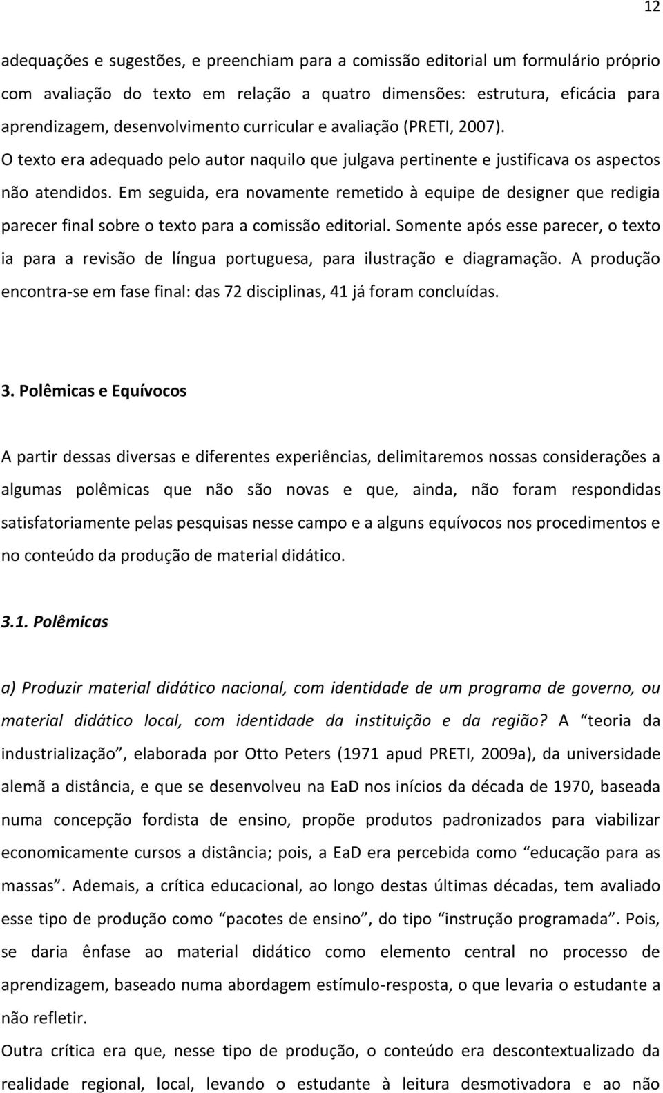 Em seguida, era novamente remetido à equipe de designer que redigia parecer final sobre o texto para a comissão editorial.