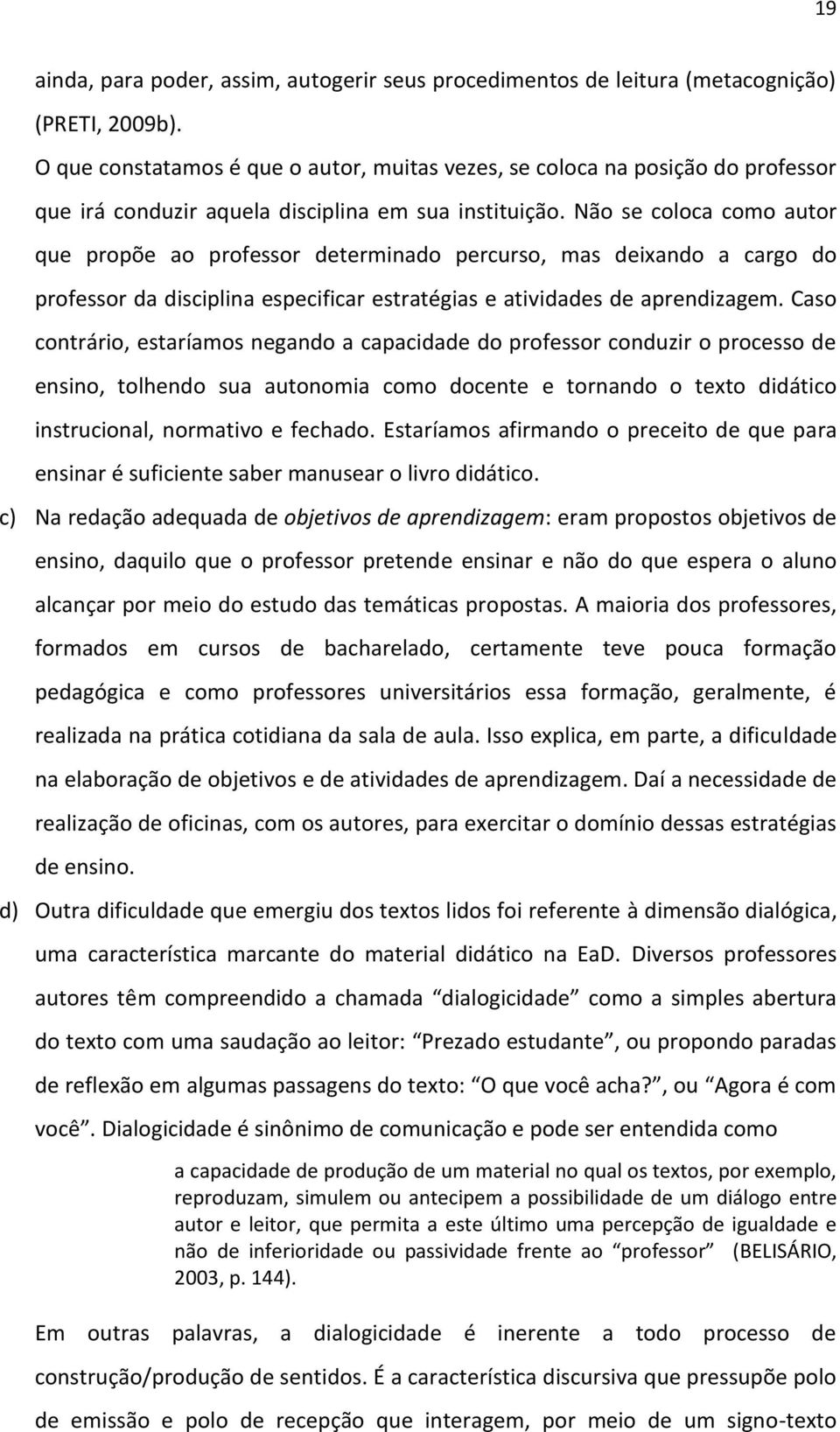 Não se coloca como autor que propõe ao professor determinado percurso, mas deixando a cargo do professor da disciplina especificar estratégias e atividades de aprendizagem.